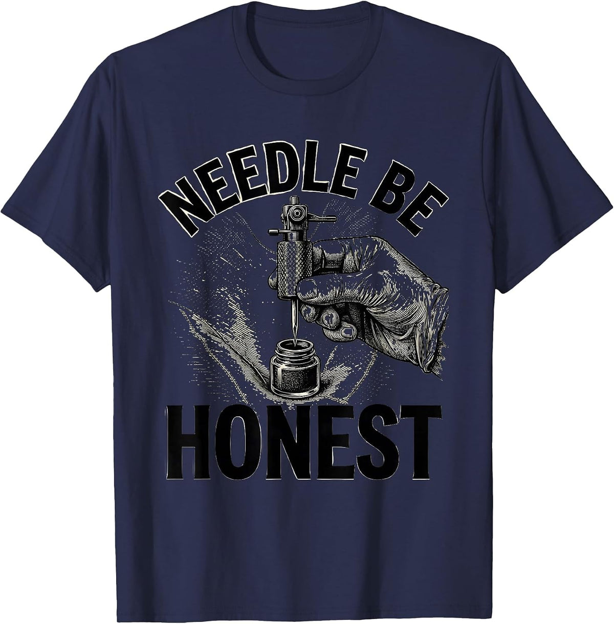 Needle Be Honest Funny Tattoo Artist Tattooist Humor T-Shirt - Navy Blue