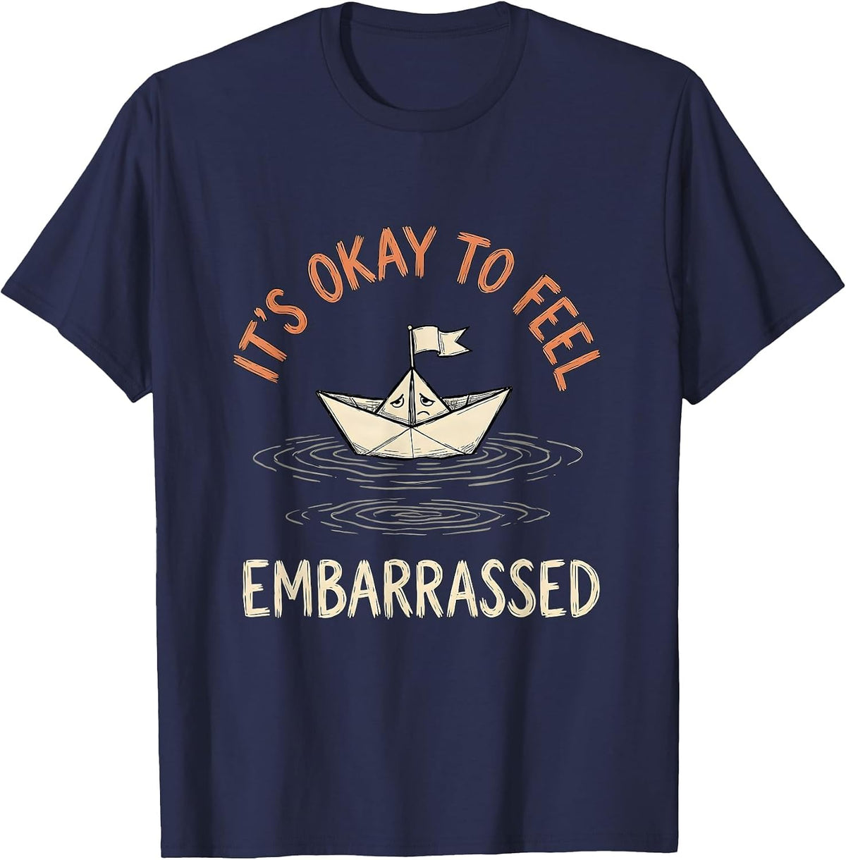 Men's It's Okay To Feel Embarrassed Funny Mental Health Awareness T-Shirt - Navy Blue