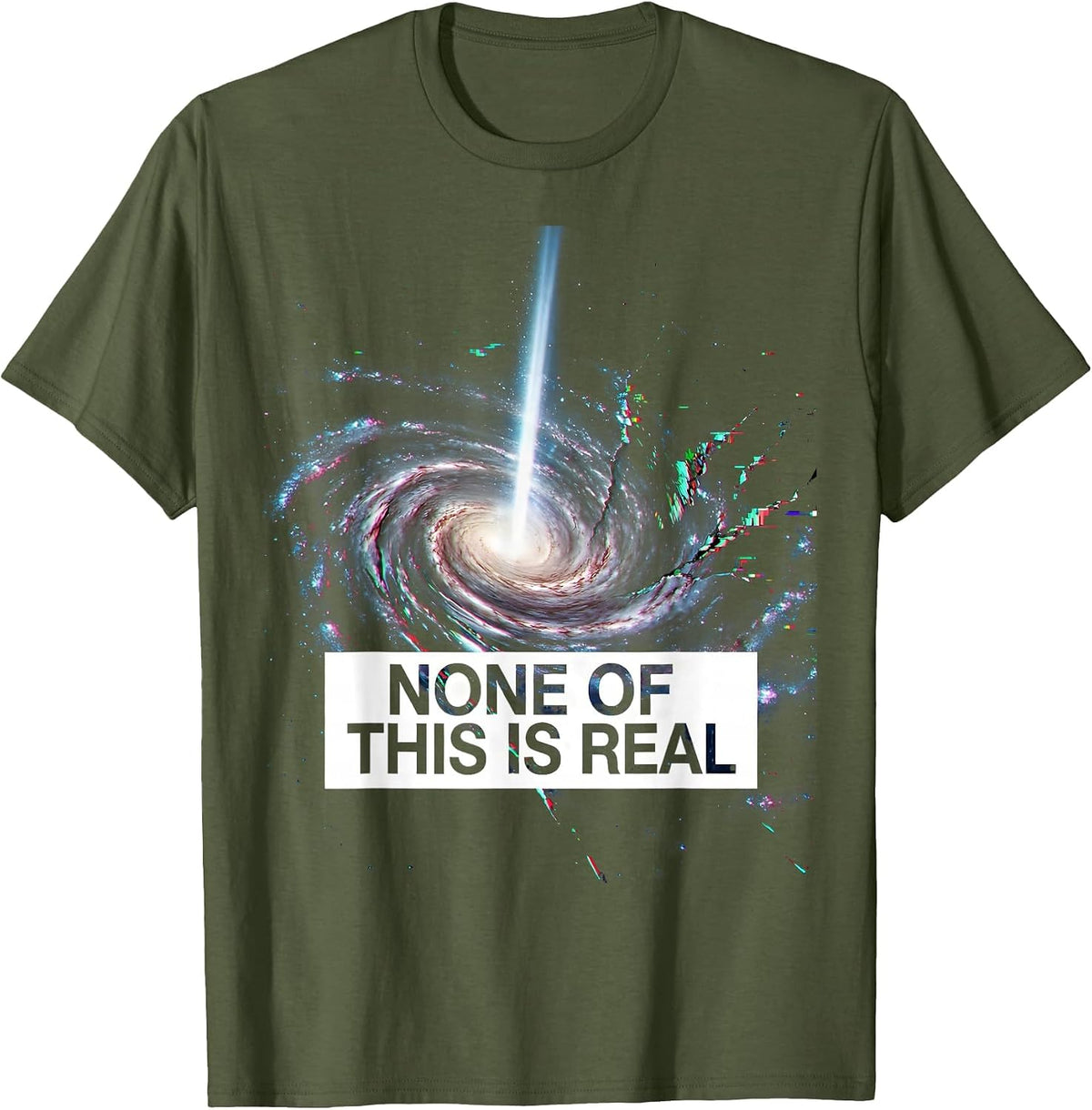 None Of This Is Real Funny Cosmic Alien UFO Conspiracy T-Shirt - Olive Green