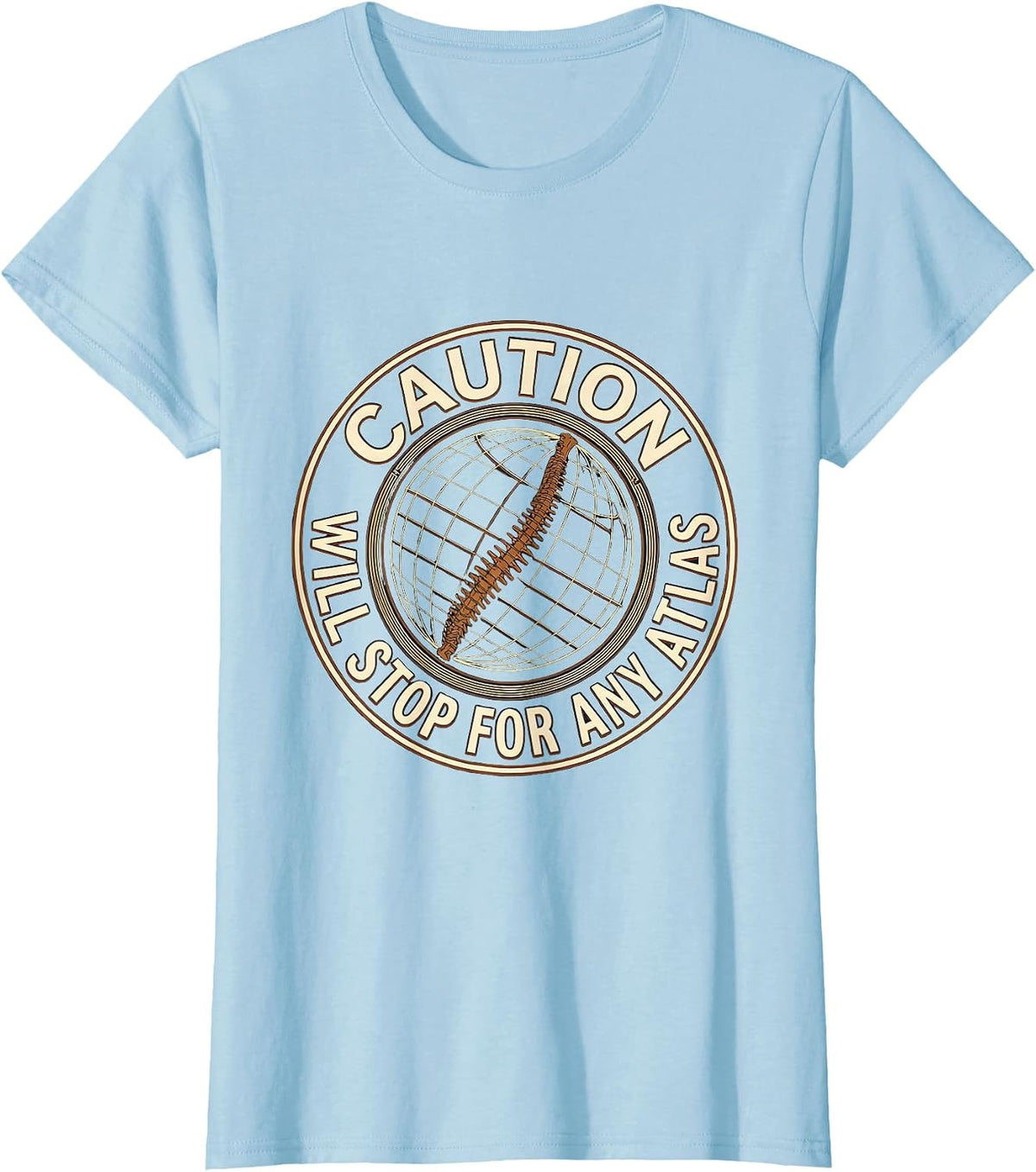 Caution Will Stop For Any Atlas Funny Geography Teacher T-Shirt - Baby Blue