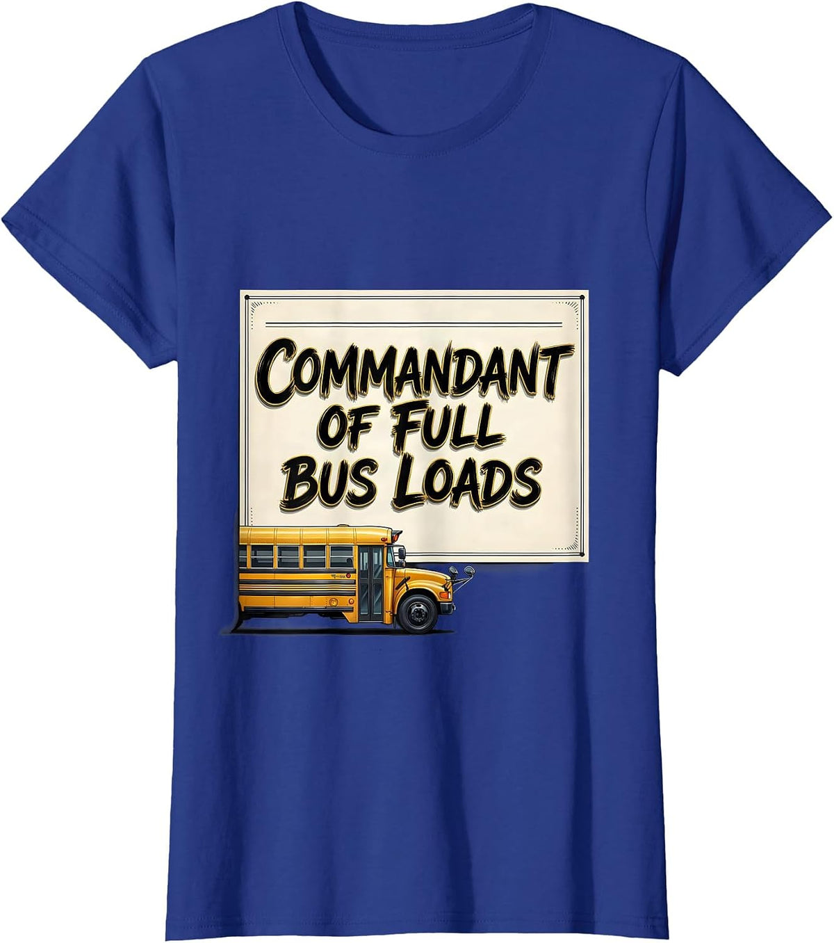 Women's Commandant Of Full Bus Loads Funny School Bus Driver T-Shirt - Royal Blue