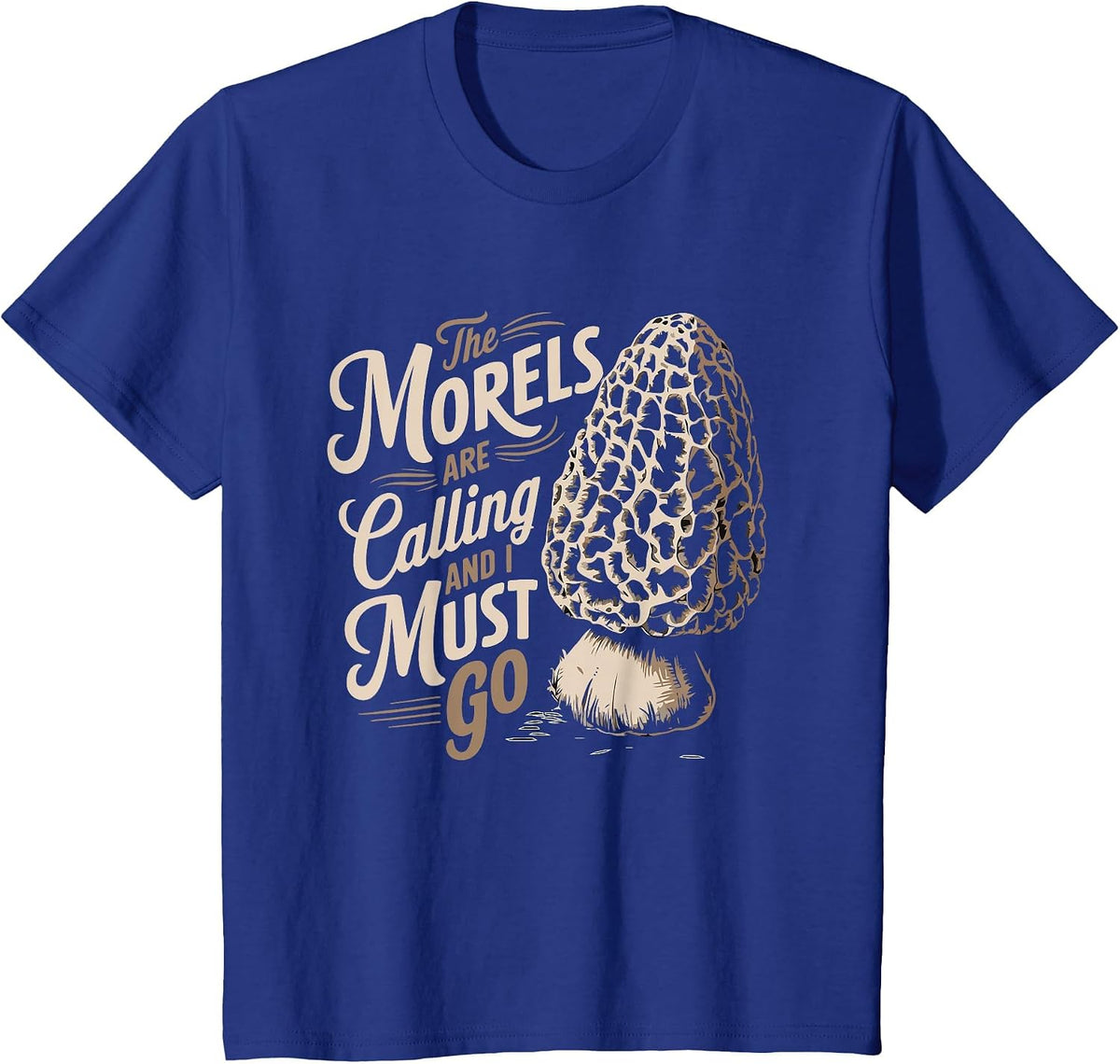 Morel Hunting The Morels are Calling and I Must Go Forager T-Shirt - Royal Blue