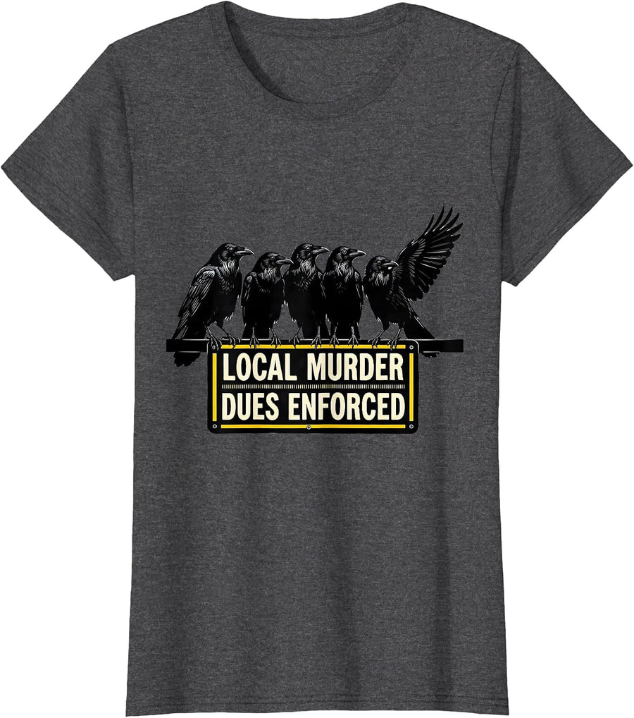 Women's Local Murder Dues Enforced Stencil Crow Dark Humor Bird T-Shirt - Dark Heather Grey