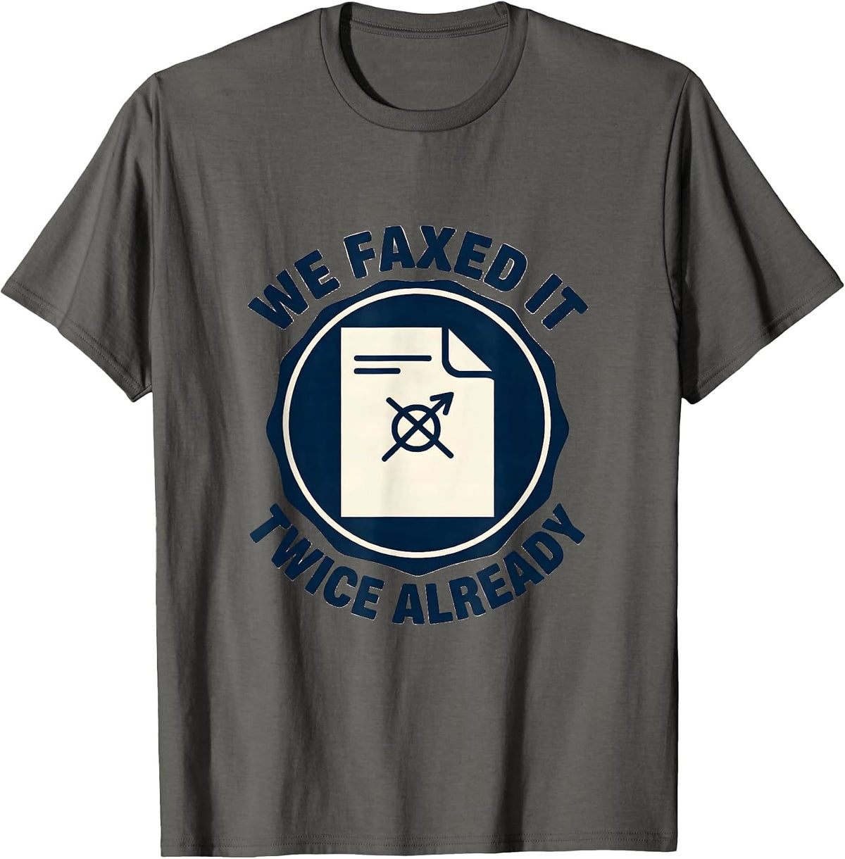 We Faxed It Twice Already Funny Pharmacy Crew Coworker Gift T-Shirt - Asphalt Grey