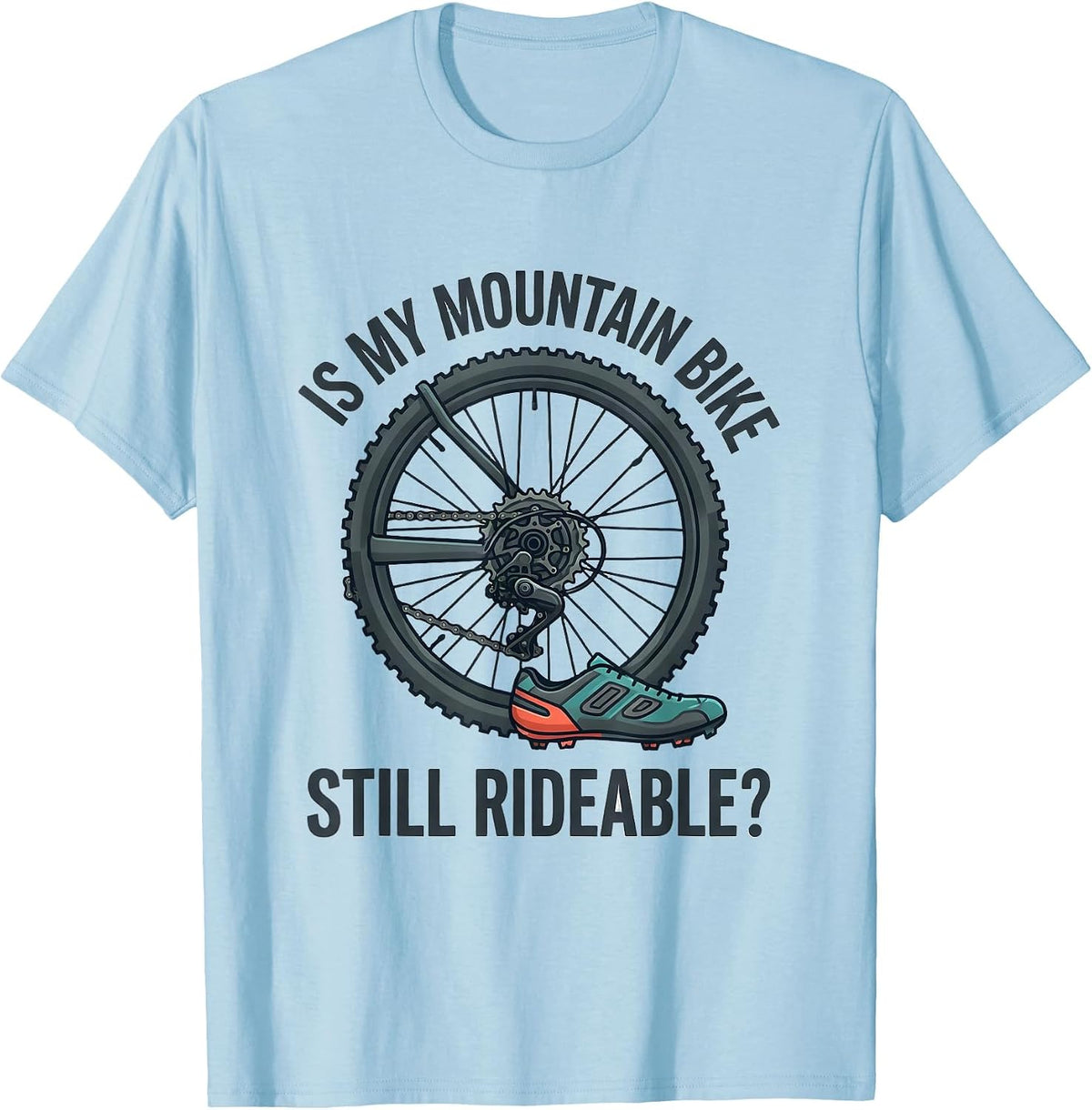 Men's Is My Mountain Bike Still Rideable Funny Cyclist Gift T-Shirt - Baby Blue
