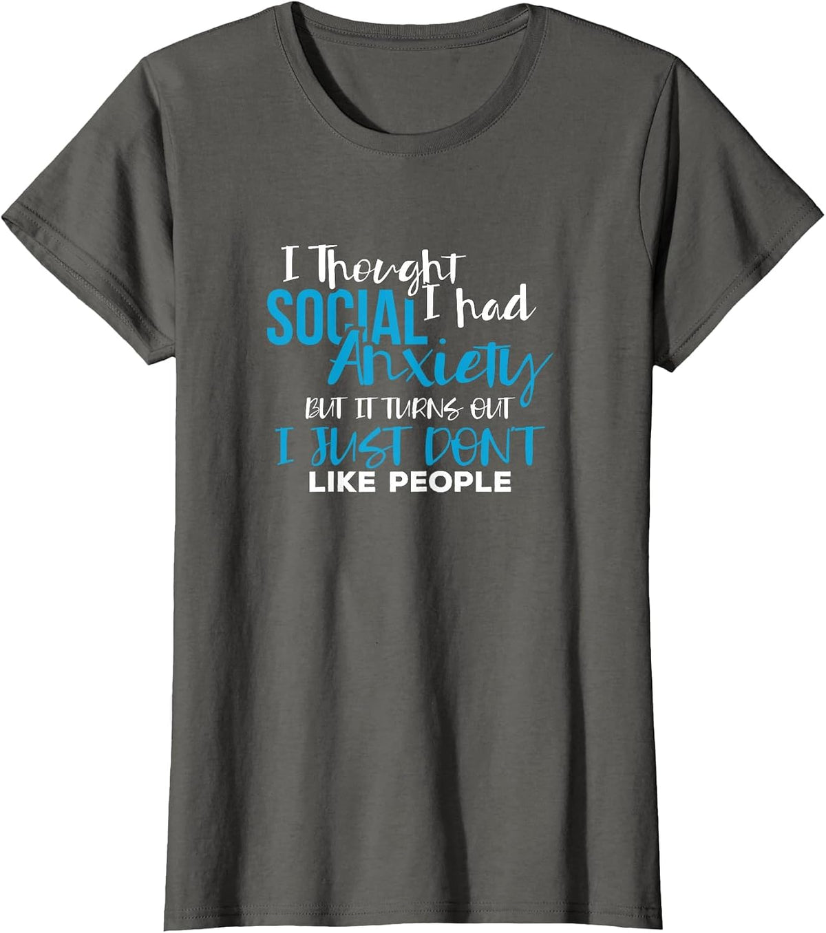 I Thought I Had Social Anxiety Sarcastic Novelty Tshirt T-Shirt - Asphalt Grey