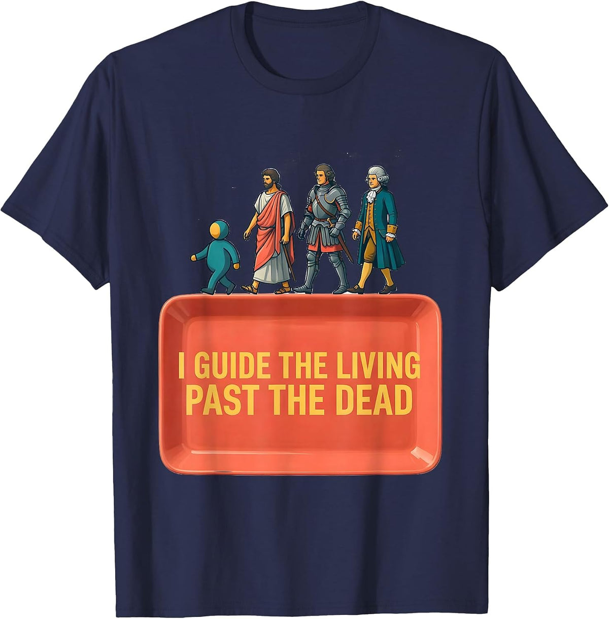 I Guide The Living Past The Dead Funny History Teacher Humor T-Shirt - Navy Blue