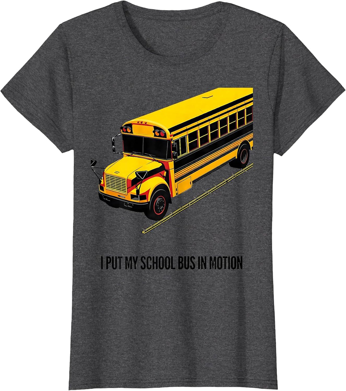Women's I Put My School Bus In Motion Funny Bus Driver Humor T-Shirt - Dark Heather Grey