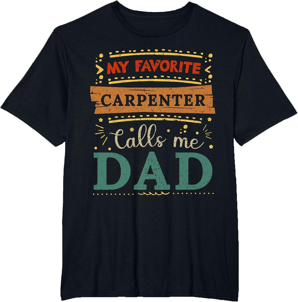 My Favorite Carpenter Calls me dad Carpenter dad T-Shirt - Black