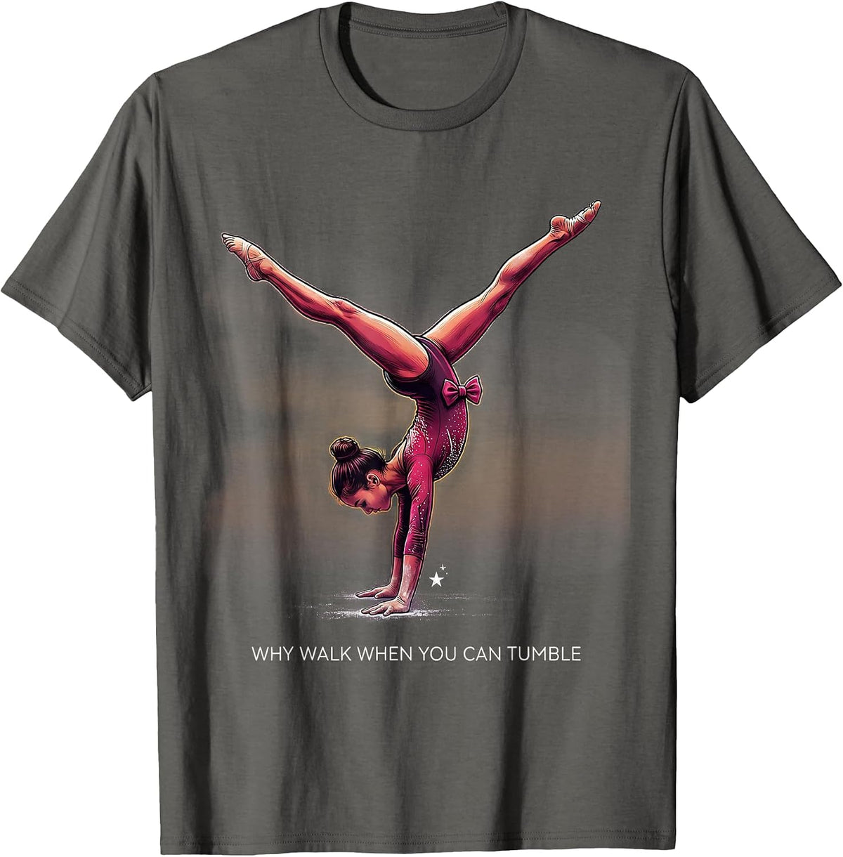 Why Walk When You Can Tumble Funny Gymnastics Gift for Girls T-Shirt - Asphalt Grey