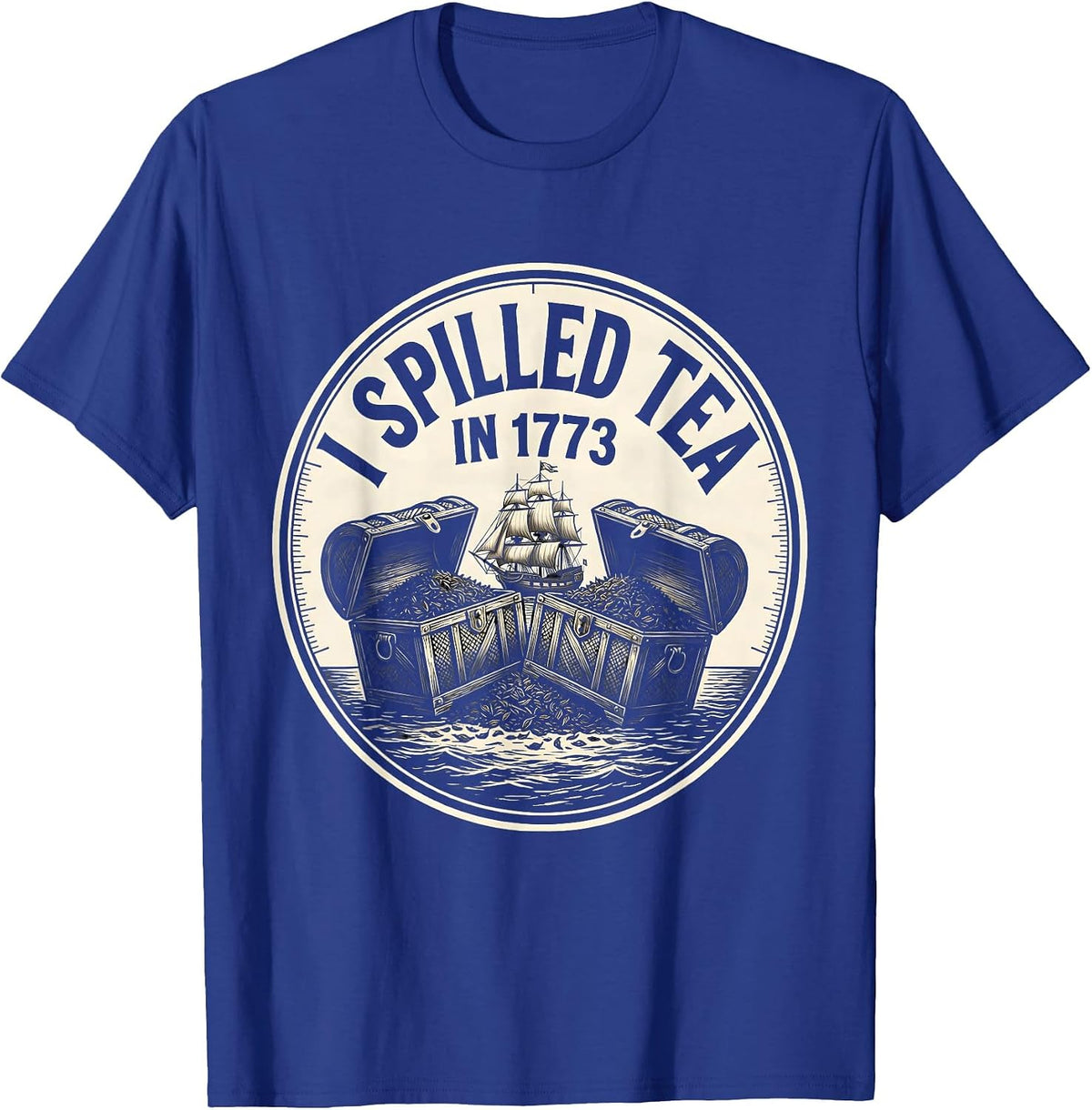 I Spilled Tea In 1773 Funny History Teacher 4th Of July T-Shirt - Royal Blue