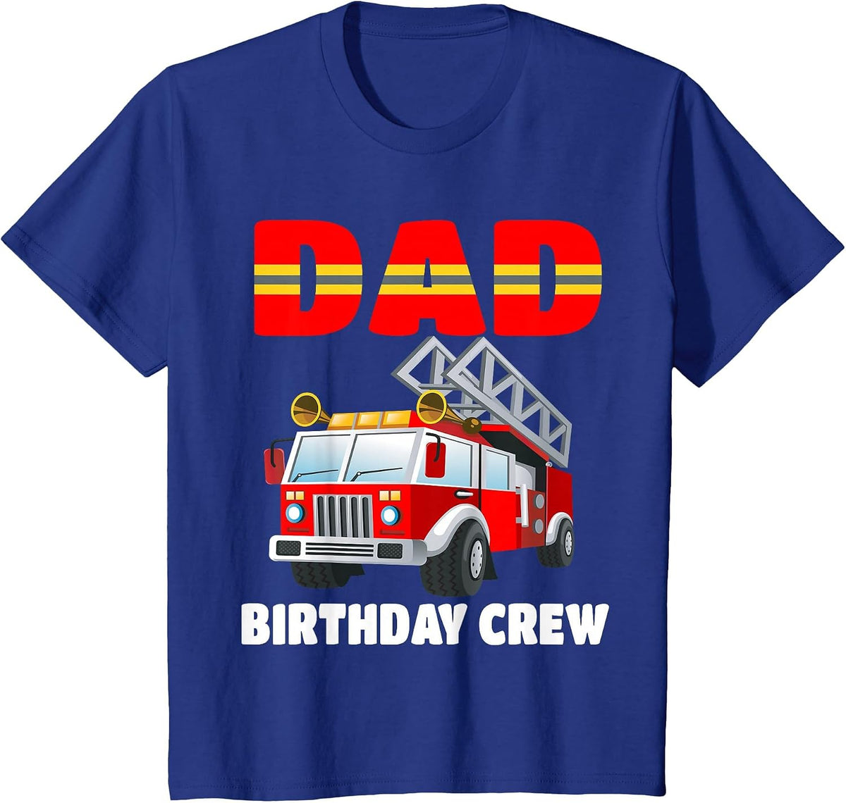 Dad Birthday Crew Shirt Fire Truck Birthday Fireman T-Shirt - Royal Blue
