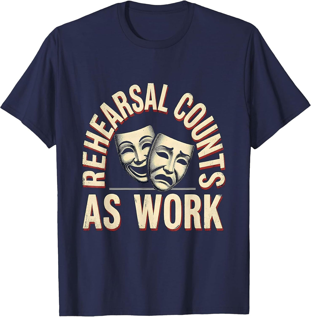 Rehearsal Counts As Work Vintage Theatre Thespian Humor T-Shirt - Navy Blue