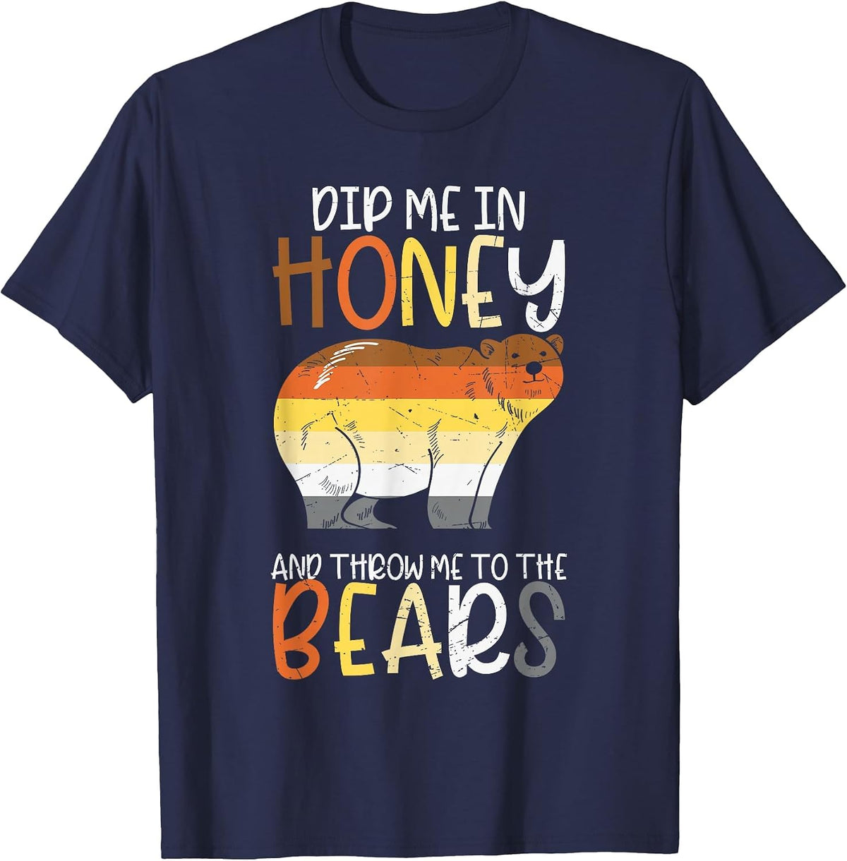 Dip Me in Honey and Throw Me to The Bears Gay Pride Bear T-Shirt - Navy Blue