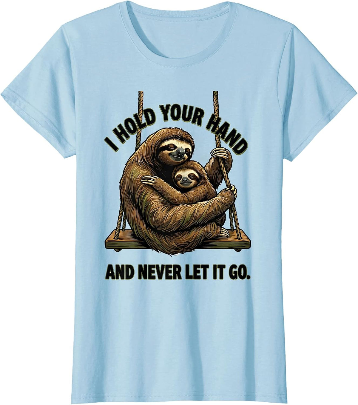 Women's I Hold Your Hand And Never Let It Go Funny Sloth Lover Gift T-Shirt - Baby Blue