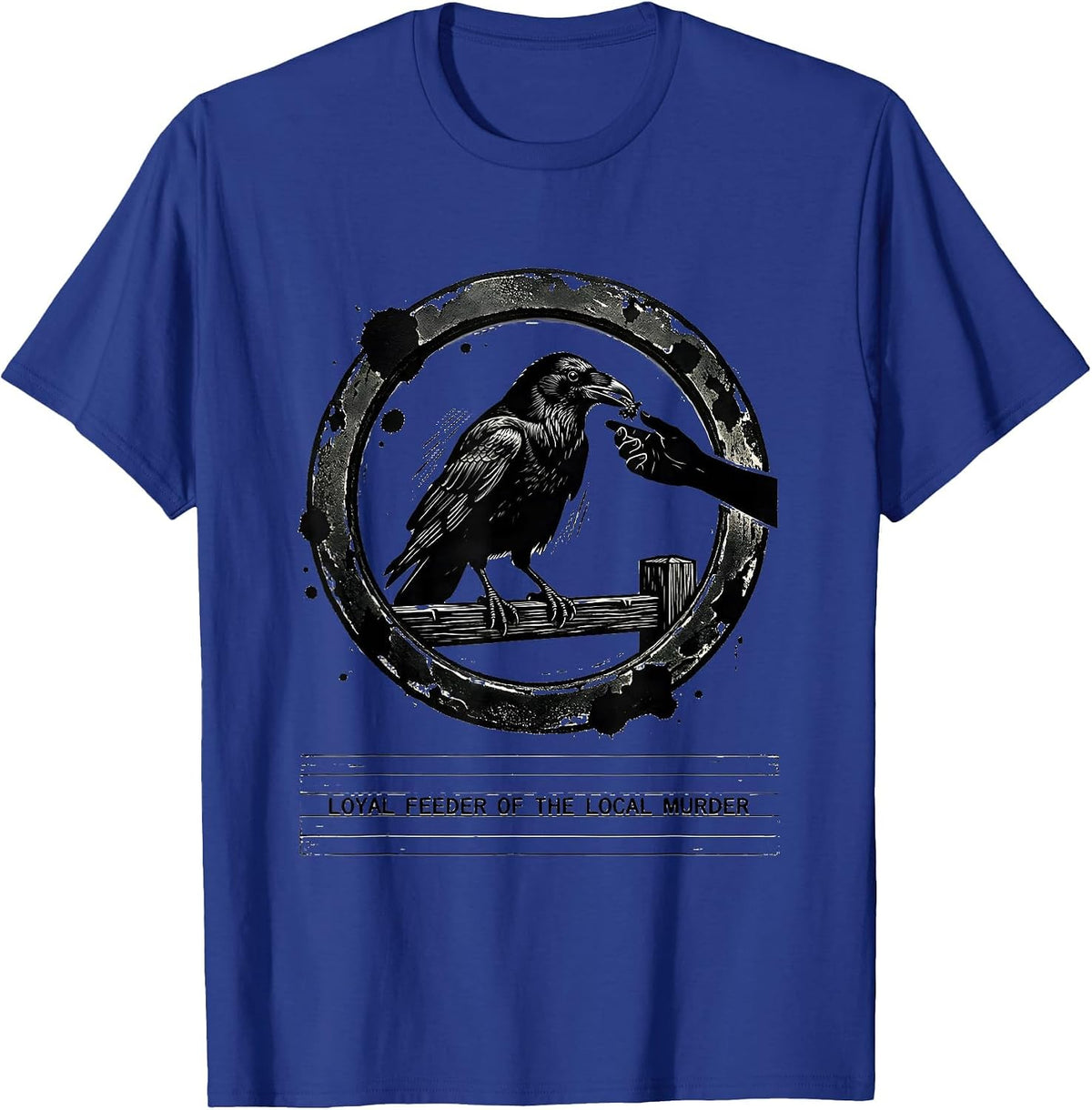 Loyal Feeder Of The Local Murder Dark Humor Crow Lover T-Shirt - Royal Blue
