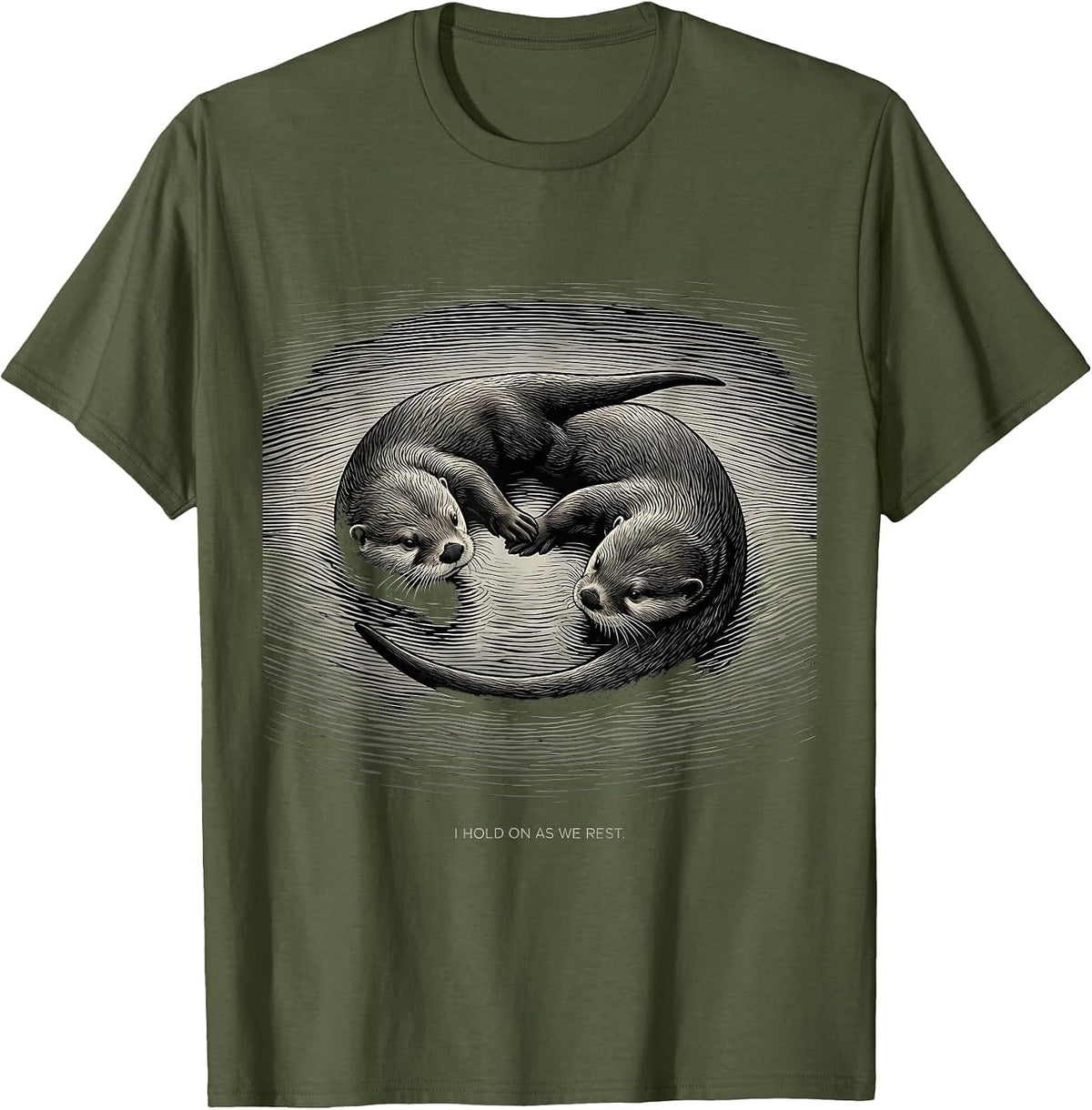 Men's I Hold On As We Rest Funny Otter Lover Nature Humor T-Shirt - Olive Green