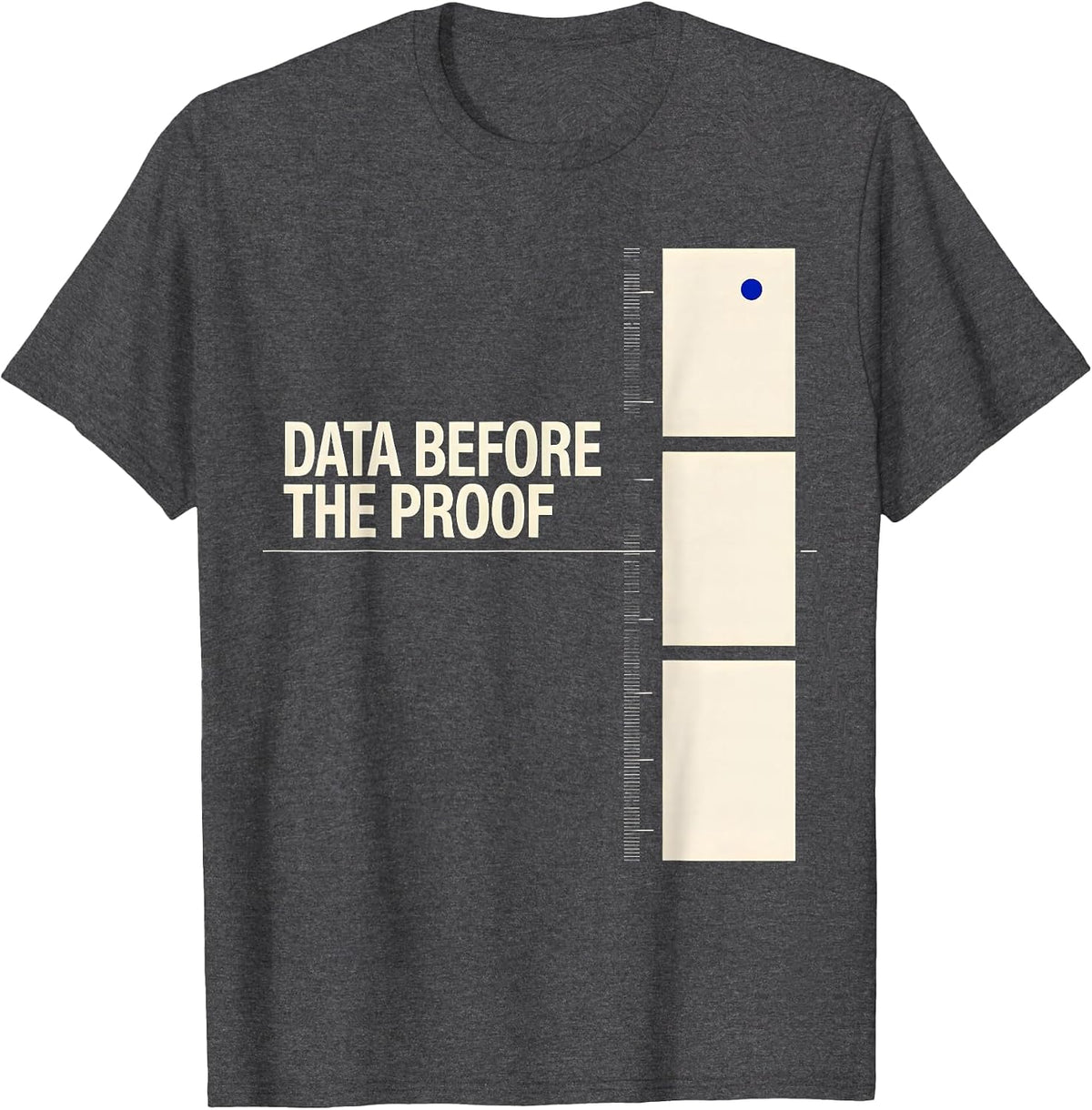 Data Before The Proof Funny Data Scientist Nerdy Humor T-Shirt - Dark Heather Grey