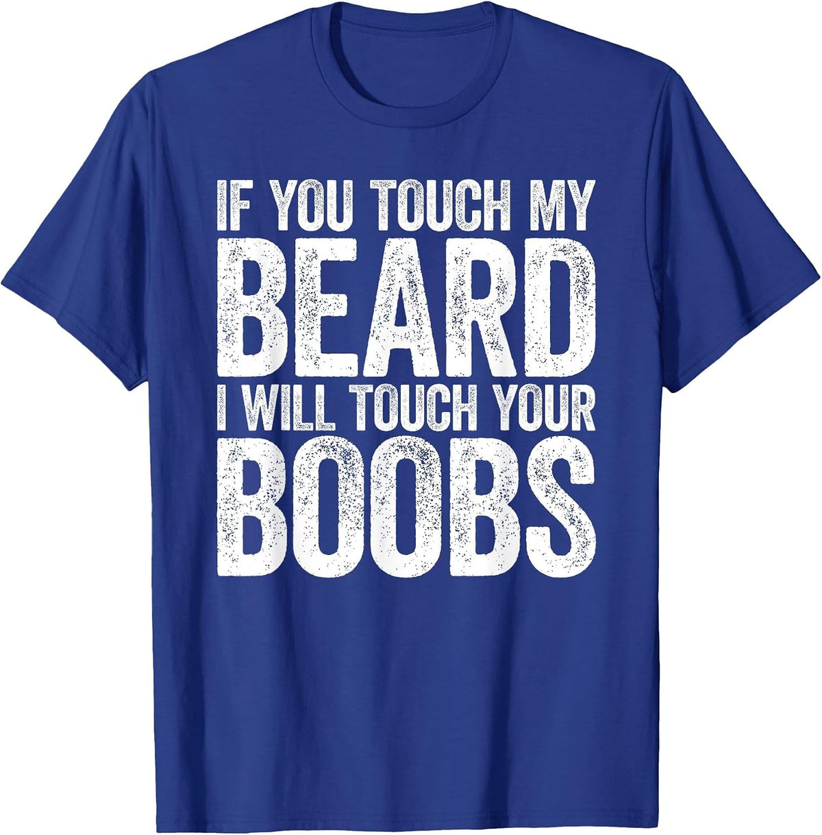 If You Touch My Beard I Will Touch Your Boobs Shirt Men T-Shirt - Royal Blue