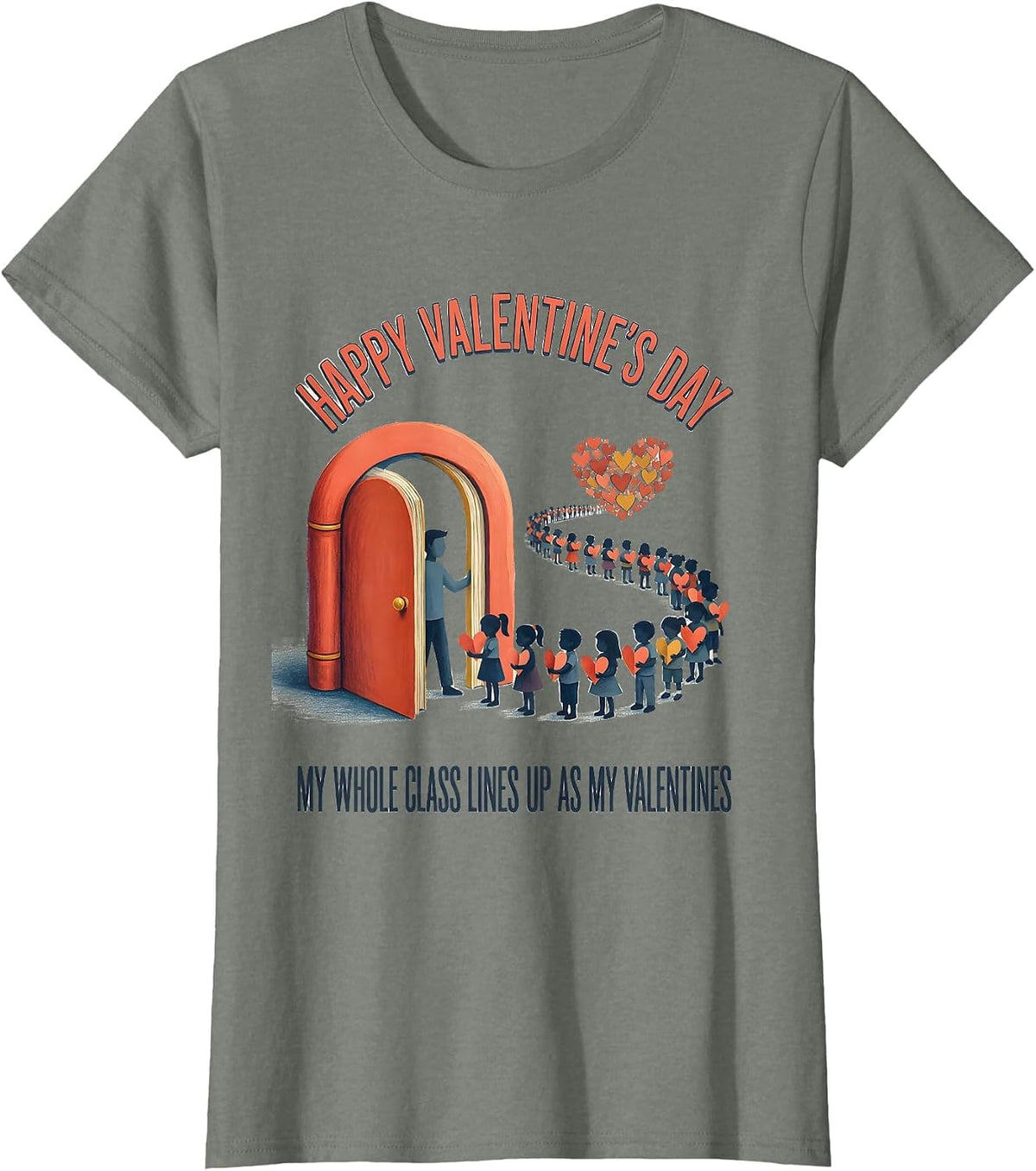 Happy Valentine's Day My Whole Class Lines Up Teacher Humor T-Shirt - Olive Heather