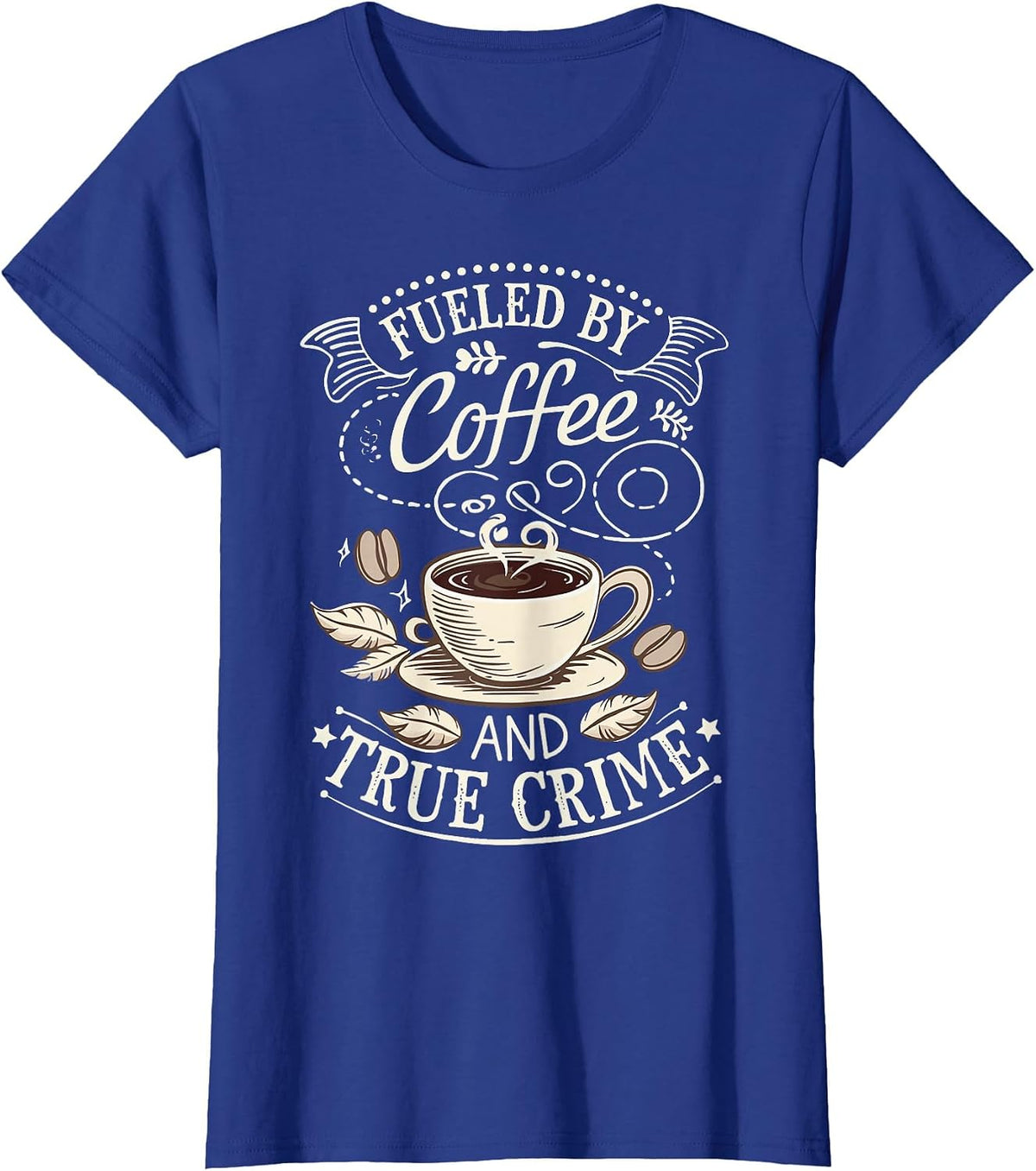Fueled By Coffee and True Crime T-Shirt - Royal Blue