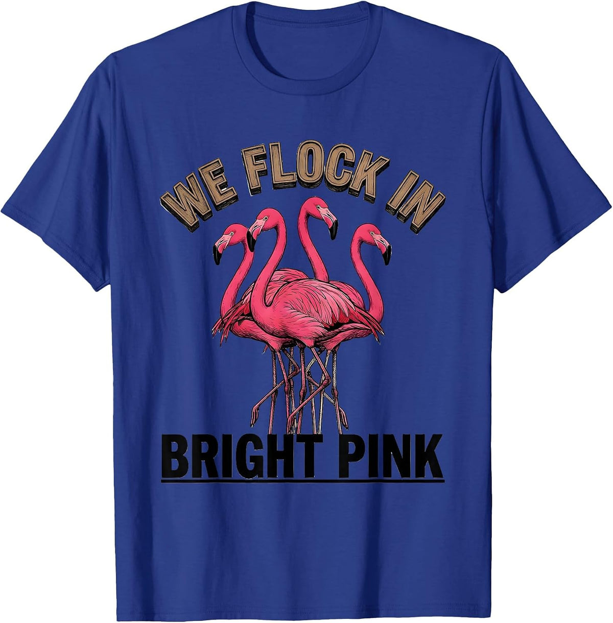 We Flock In Bright Pink Funny Flamingo Lover Bird Humor T-Shirt - Royal Blue