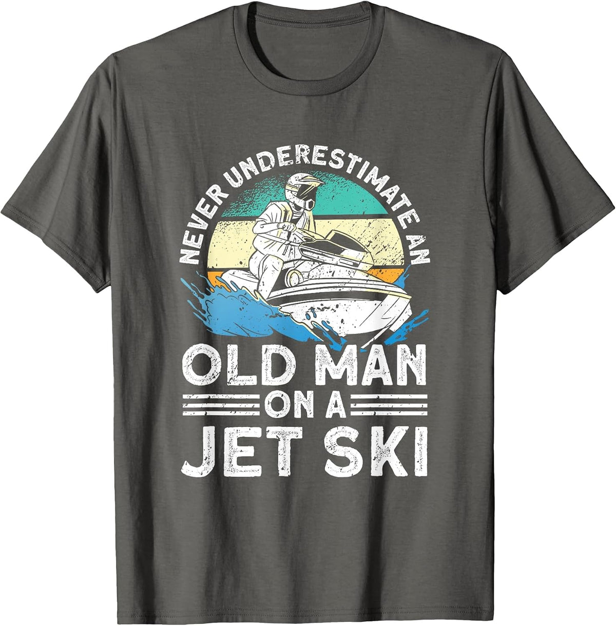 Jet Skiing Never Underestimate an Old man on a Jet Ski T-Shirt - Asphalt Grey