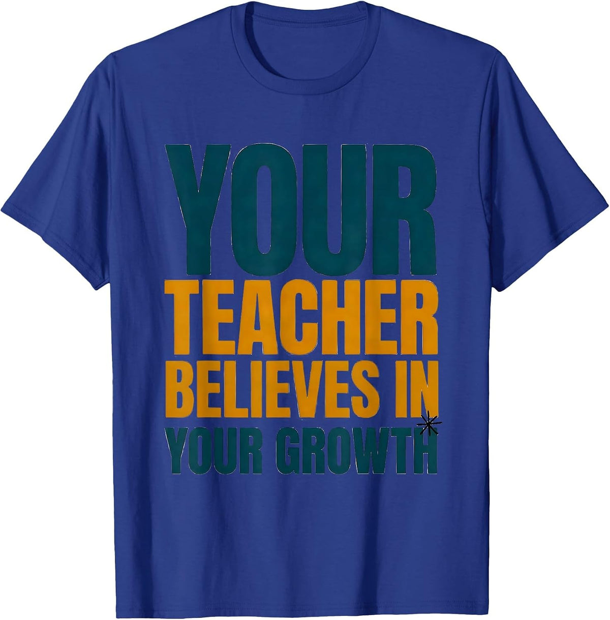 Your Teacher Believes In Your Growth Motivational Teacher T-Shirt - Royal Blue