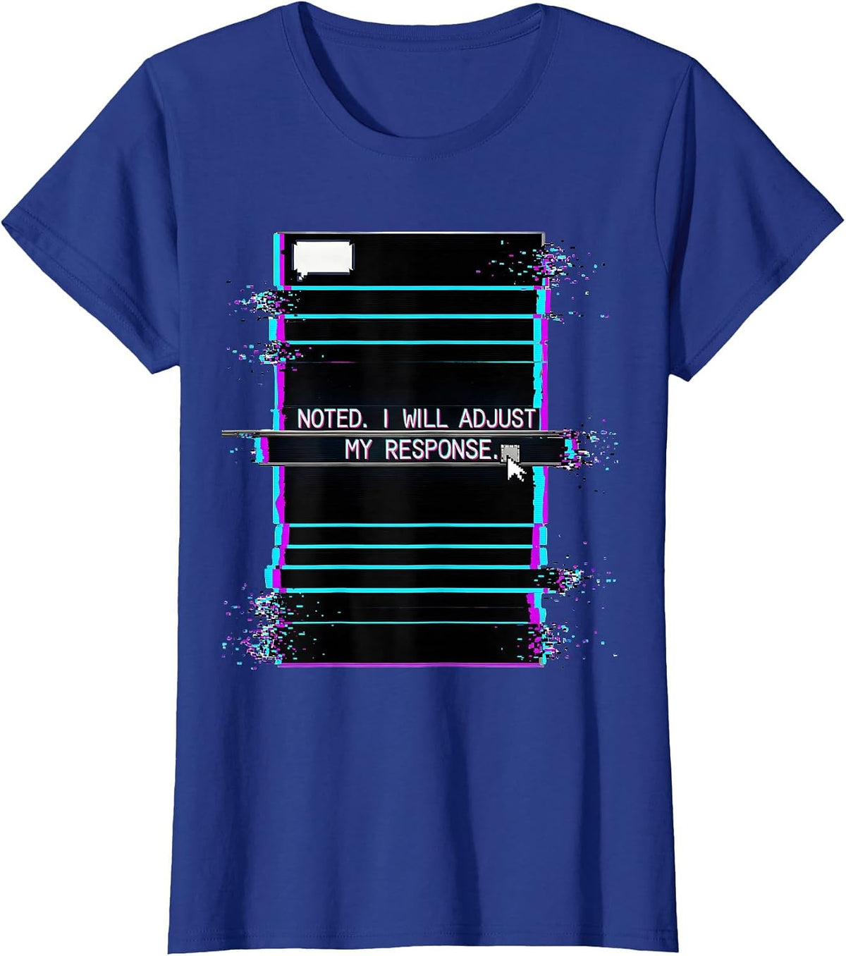Women's Noted I Will Adjust My Response Glitch Datamosh AI Humor T-Shirt - Royal Blue