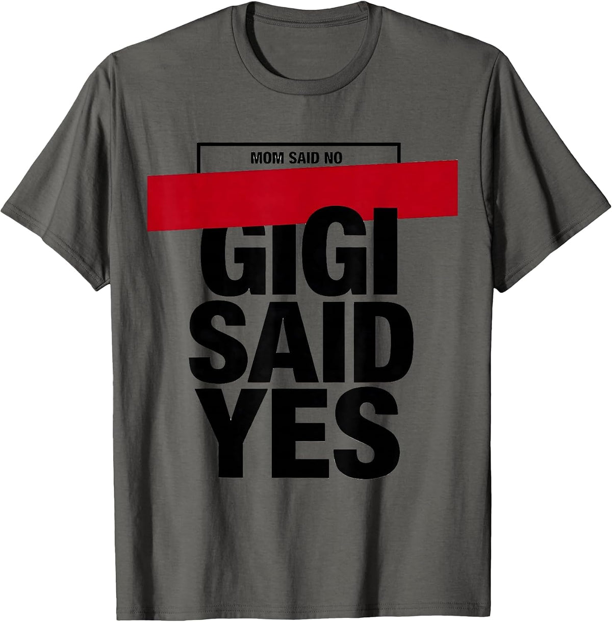 Men's Mom Said No, Gigi Said Yes Funny Grandma Nickname Sarcastic T-Shirt - Asphalt Grey