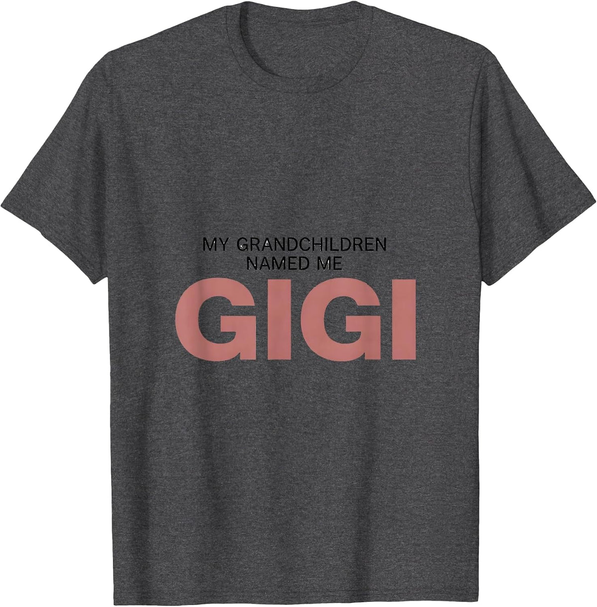 My Grandchildren Named Me Gigi Sentimental Family Humor T-Shirt - Dark Heather Grey