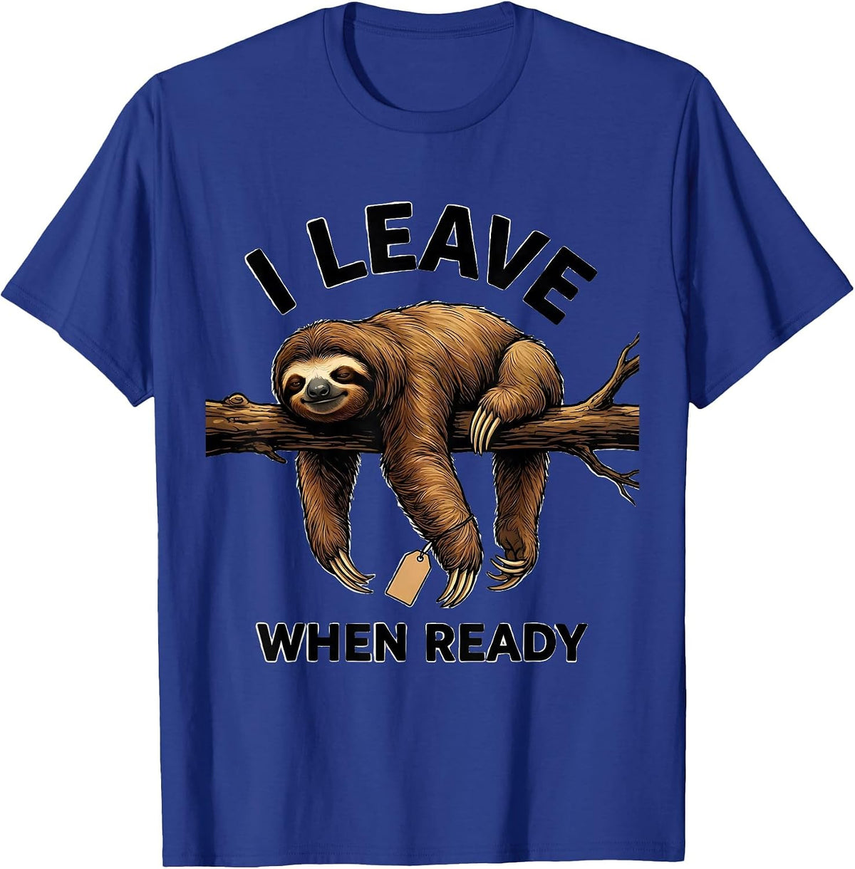 I Leave When Ready Funny Sloth Lover Lazy Humor Gift T-Shirt - Royal Blue