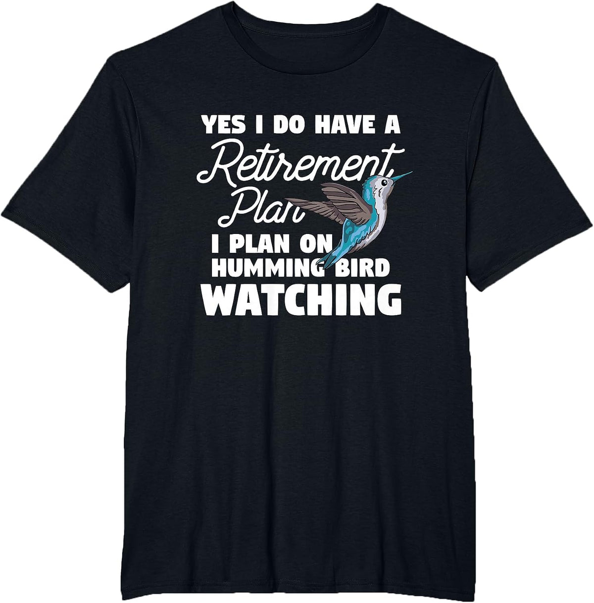 Yes I Do Have A Retirement Plan Quote for Hummingbird Lover T-Shirt - Black