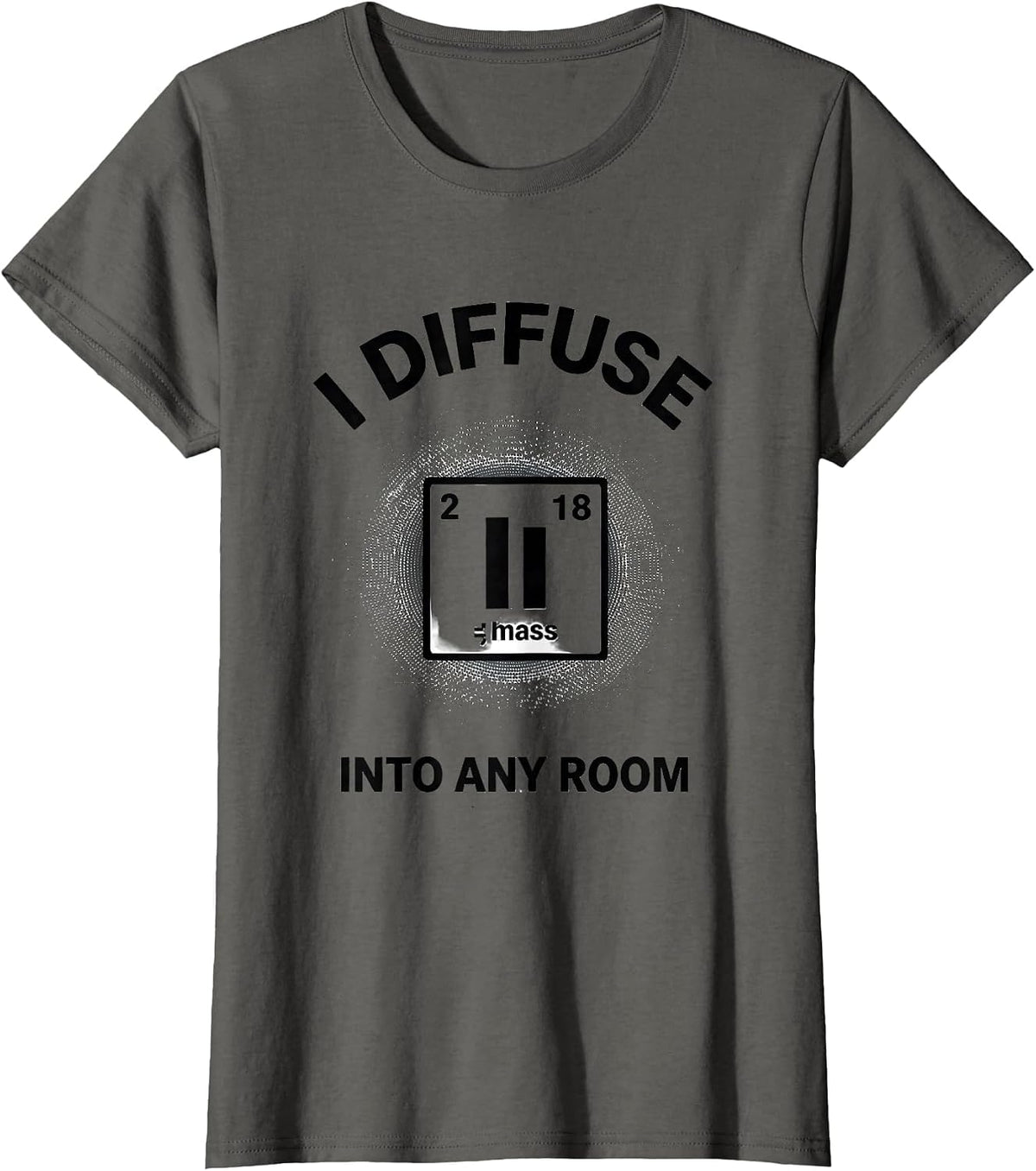 Women's I Diffuse Into Any Room Funny Chemistry Teacher Science T-Shirt - Asphalt Grey