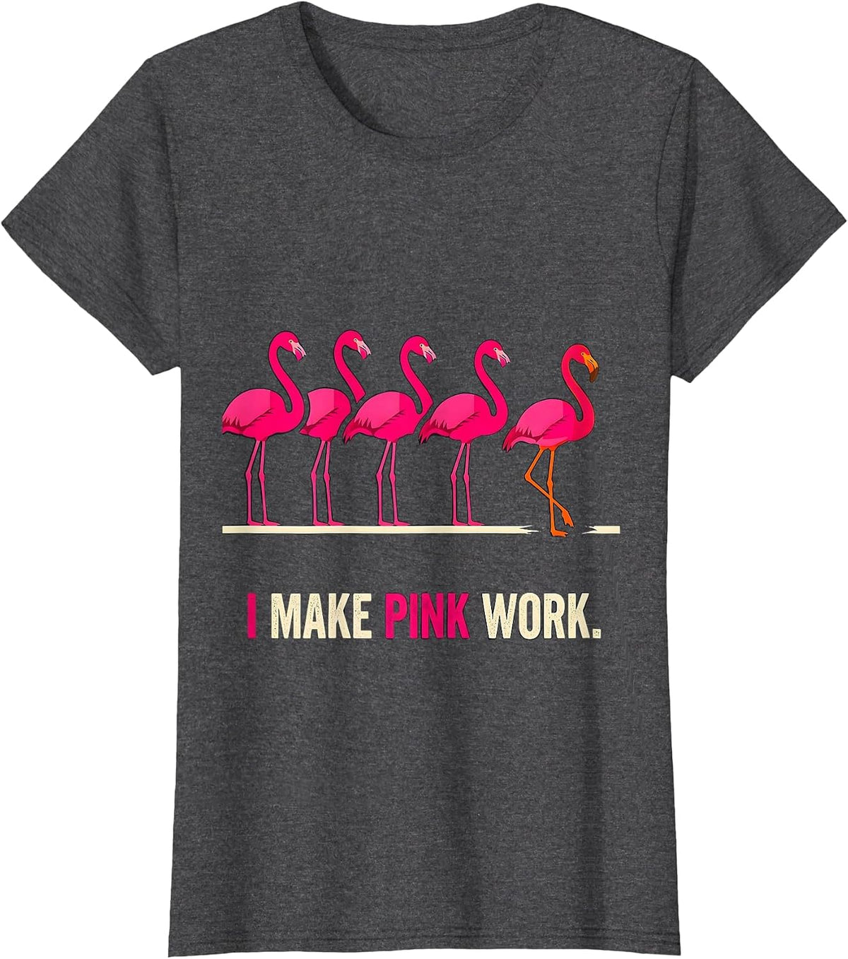 Women's I Make Pink Work Funny Pink Flamingo Bird Lover Novelty T-Shirt - Dark Heather Grey
