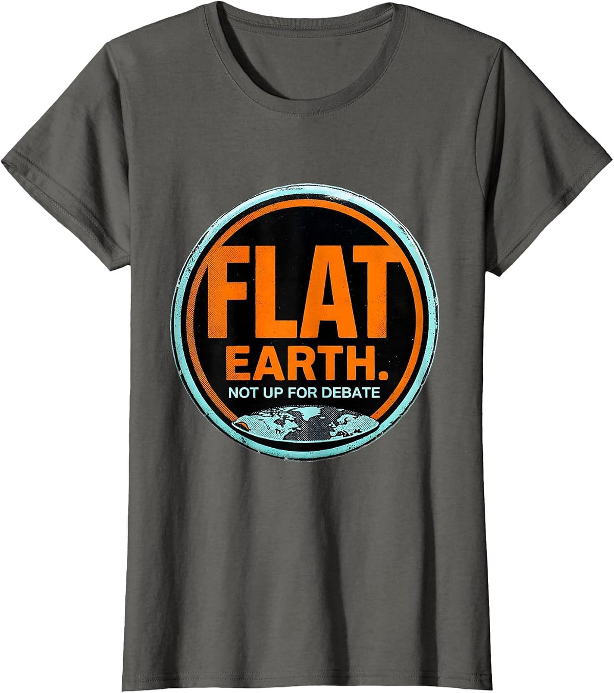Women's Flat Earth Not Up For Debate Funny Conspiracy Humor T-Shirt - Asphalt Grey