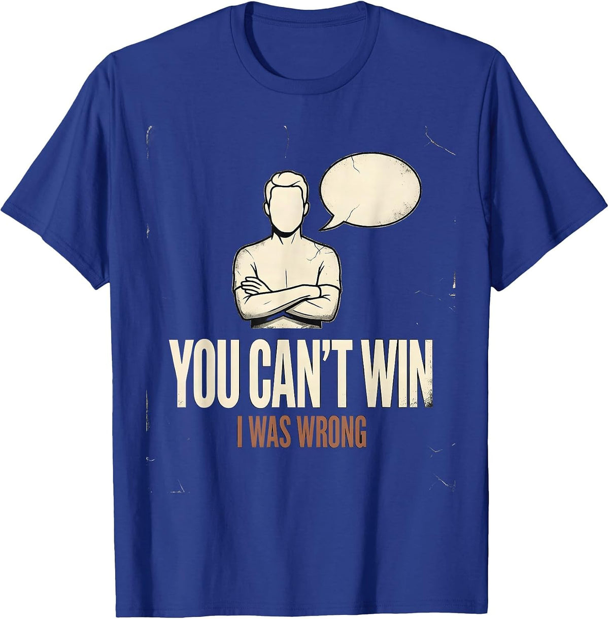 Men's You Can't Win, I Was Wrong Distressed Funny Debate Sarcastic T-Shirt - Royal Blue