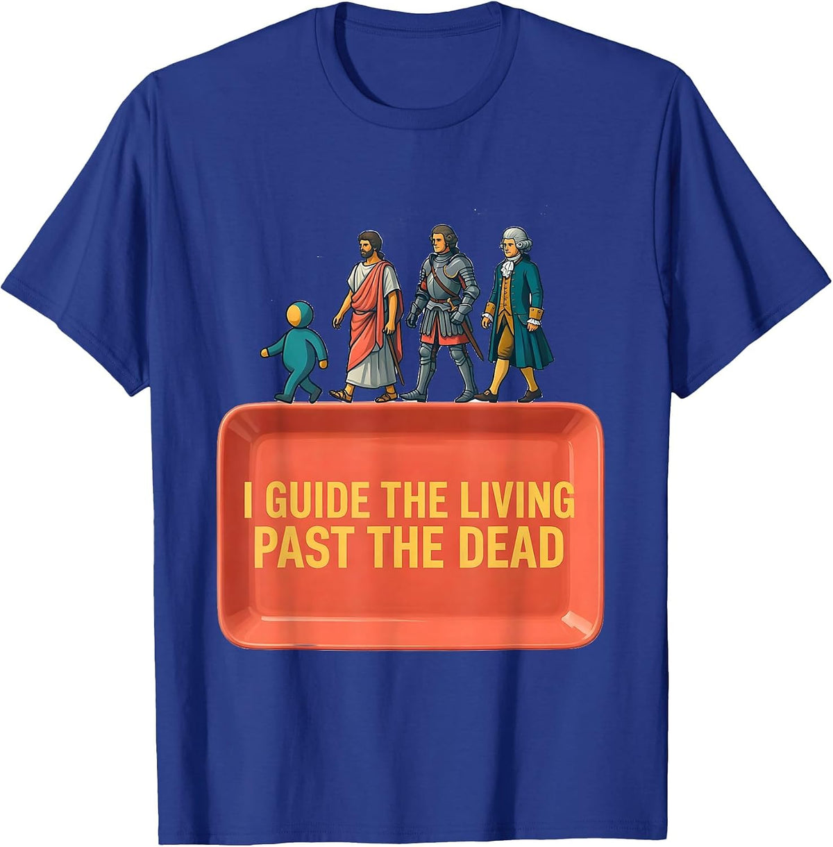I Guide The Living Past The Dead Funny History Teacher Humor T-Shirt - Royal Blue