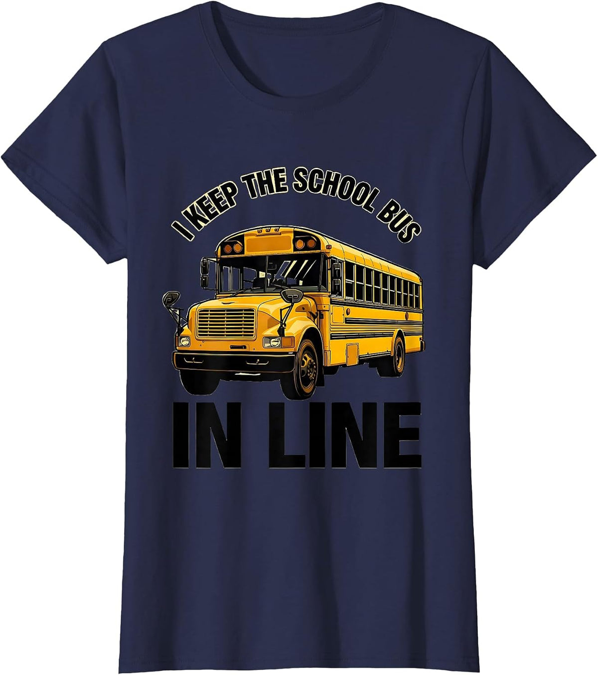 Women's I Keep The School Bus In Line Funny School Bus Driver Humor T-Shirt - Navy Blue