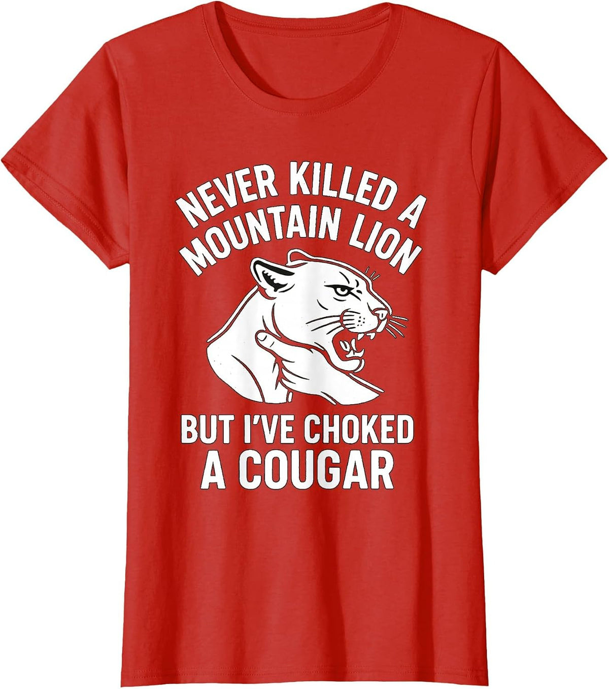 Funny Never Killed A Mountain Lion But I've Choked A Cougar T-Shirt - Red