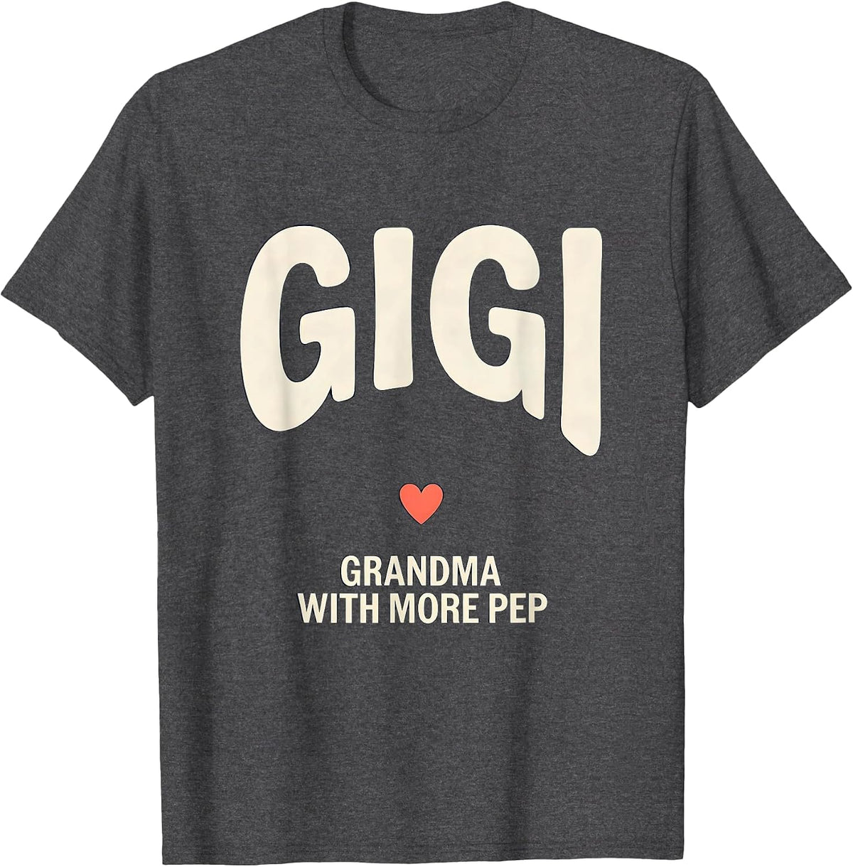 Gigi Grandma With More Pep Funny Grandmother Gift T-Shirt - Dark Heather Grey