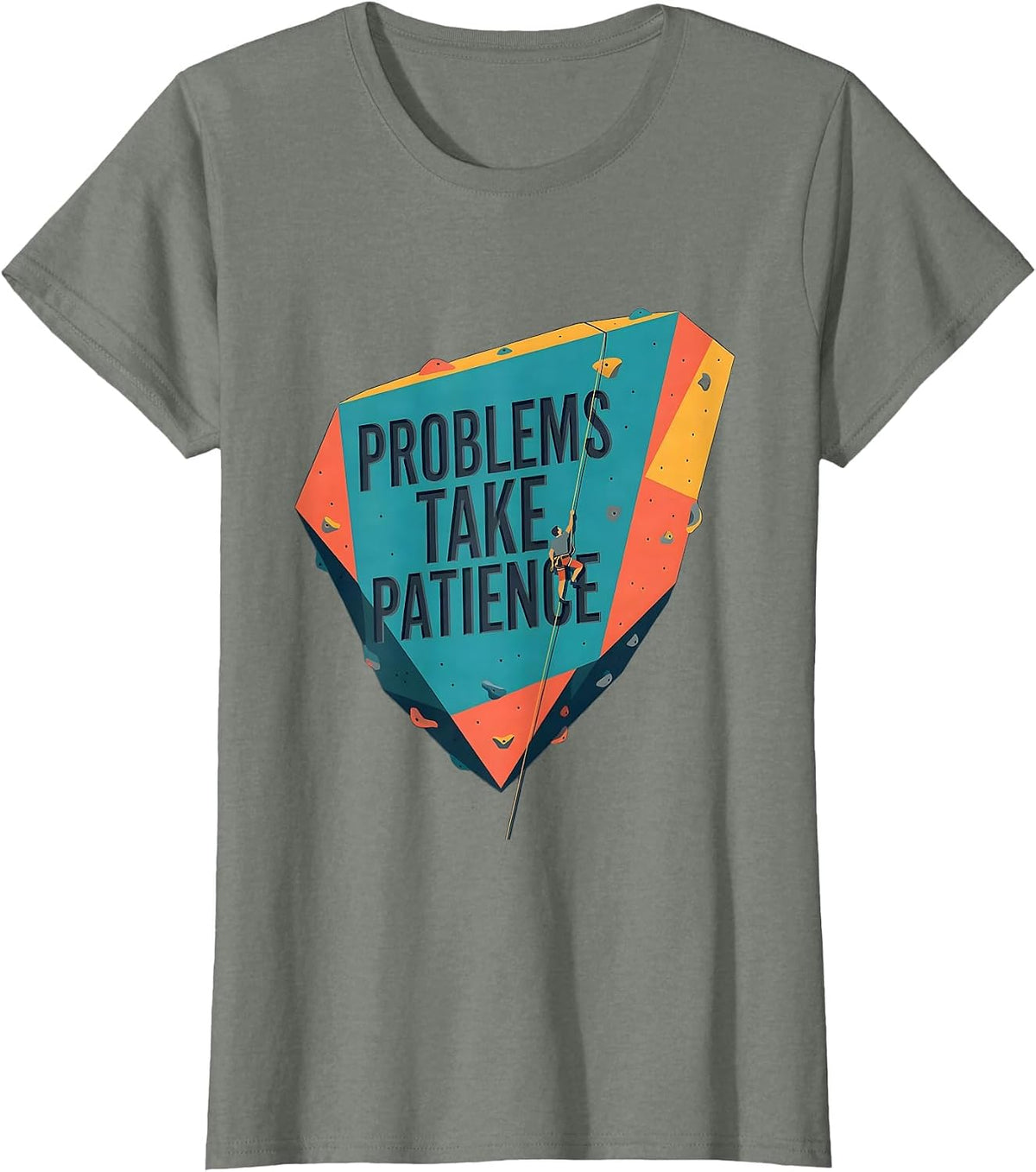 Problems Take Patience Funny Rock Climbing Bouldering T-Shirt - Olive Heather