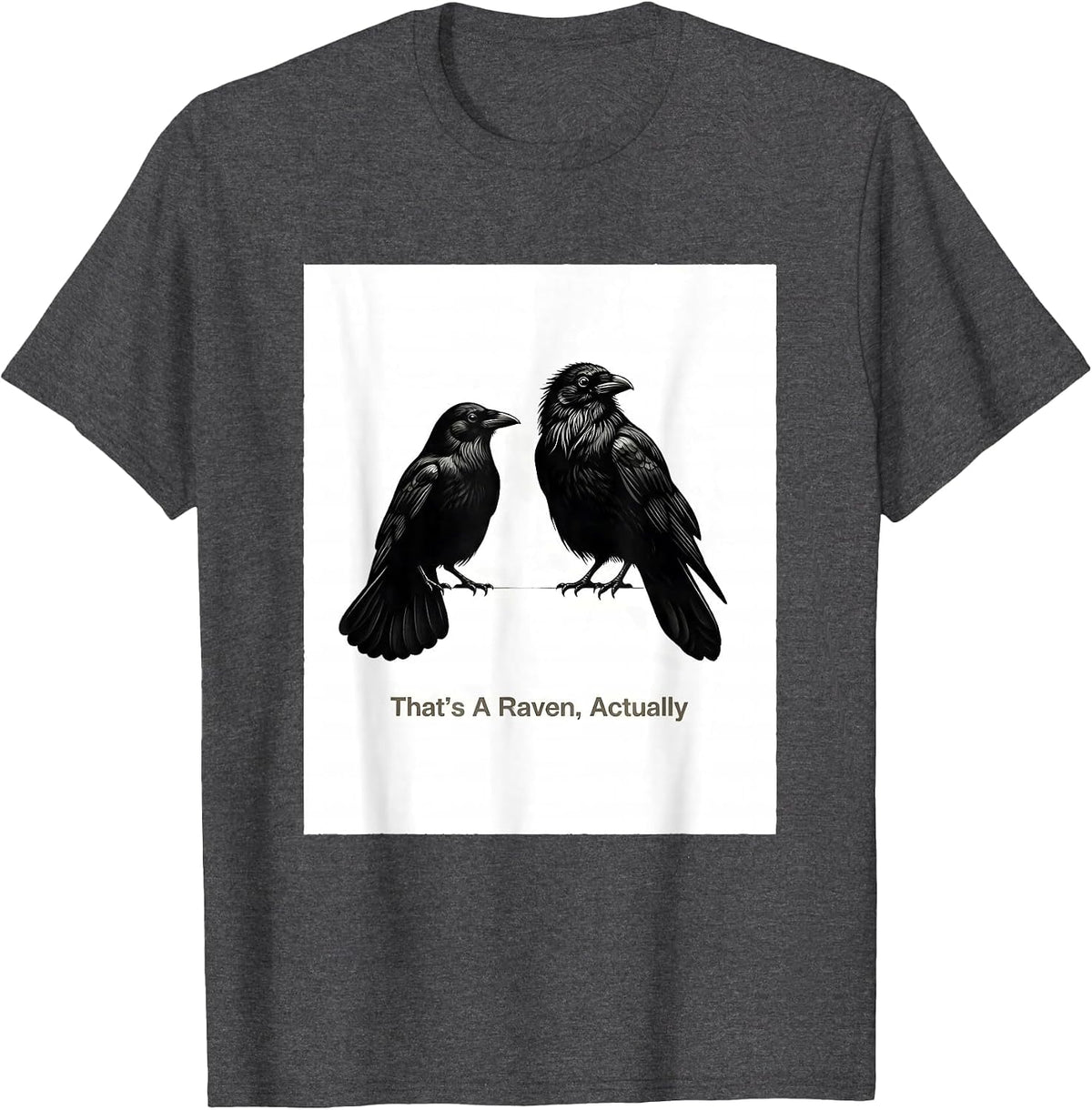 Men's That's A Raven, Actually Dark Humor Bird Lover Bird-Watching T-Shirt - Dark Heather Grey