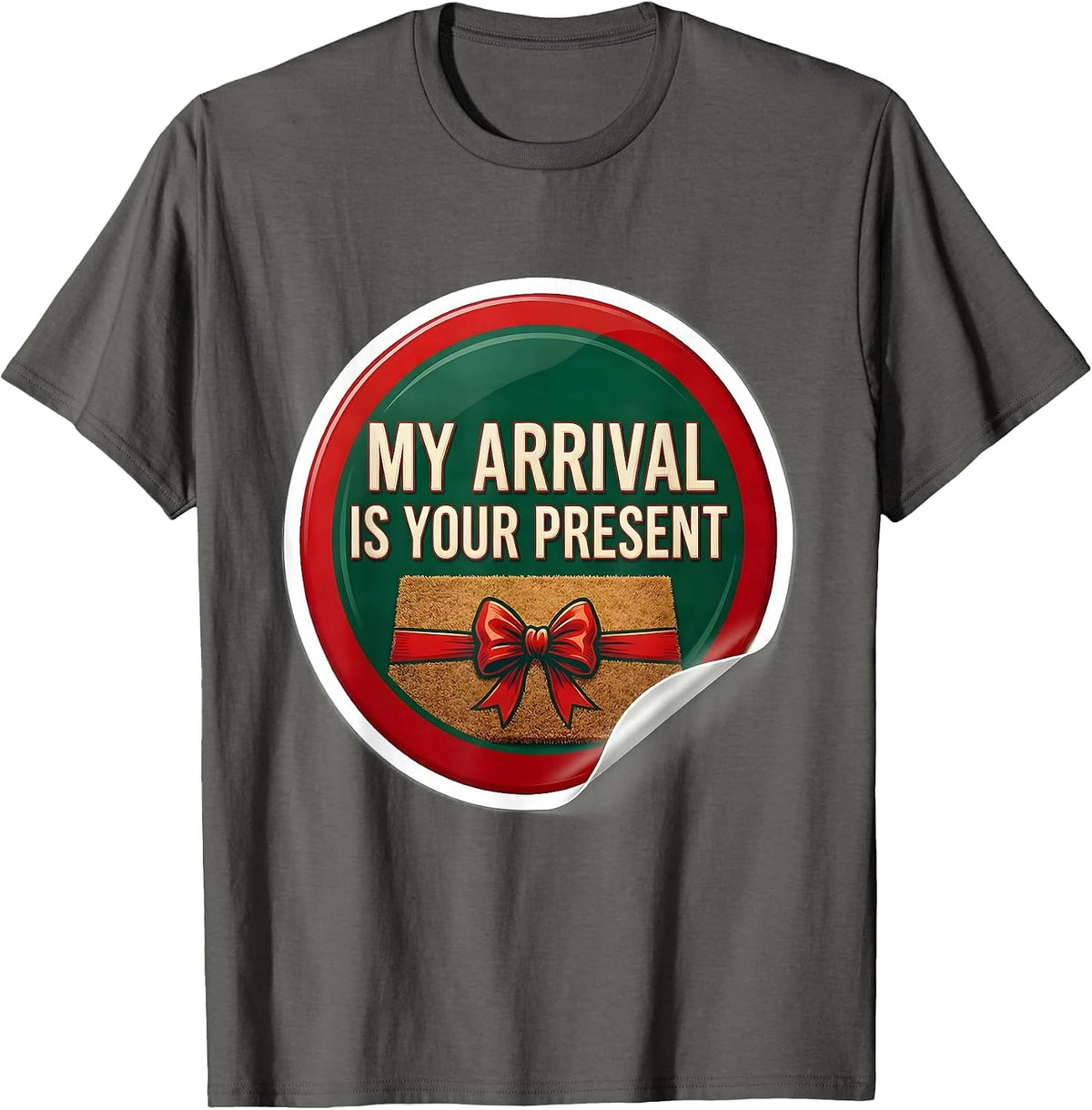 My Arrival Is Your Present Funny Christmas Family Humor T-Shirt - Asphalt Grey