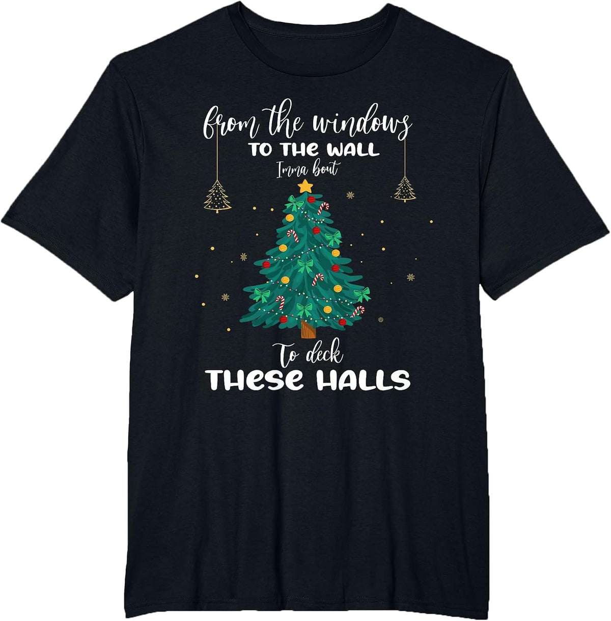 from The Windows to The Wall Imma Bout to Deck These Halls T-Shirt - Black