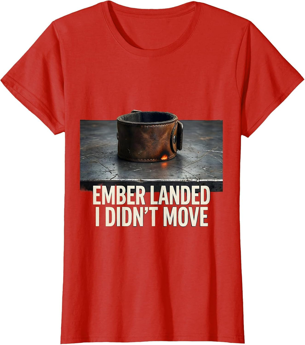 Women's Ember Landed, I Didn't Move Funny Welder Metal Worker Gift T-Shirt - Red