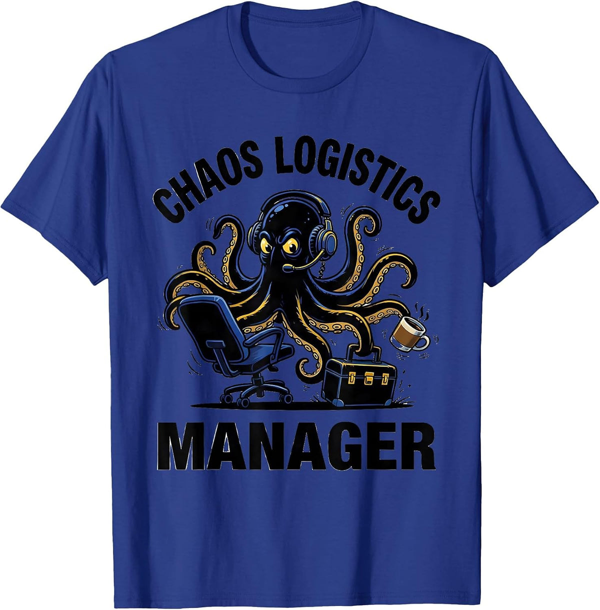 CHAOS LOGISTICS MANAGER Funny Sarcastic Humor T-Shirt - Royal Blue