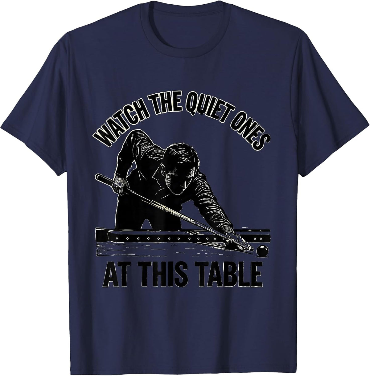 Men's Watch The Quiet Ones At This Table Funny Billiards Player T-Shirt - Navy Blue