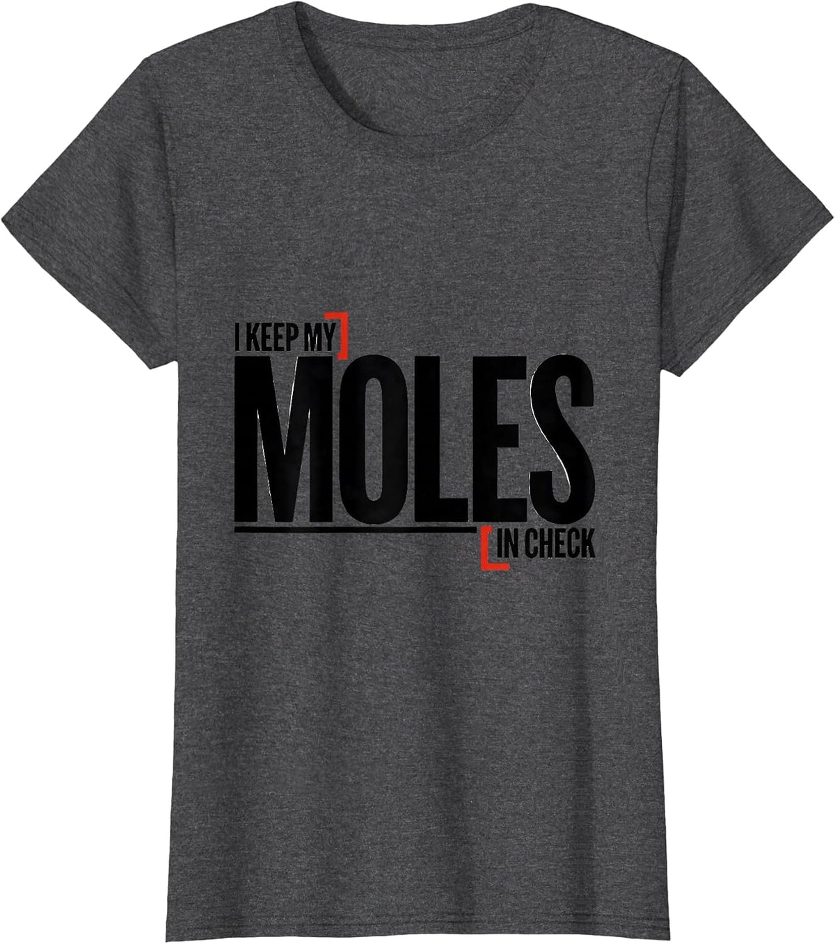 Women's I Keep My Moles In Check Funny Chemistry Science Nerd Humor T-Shirt - Dark Heather Grey
