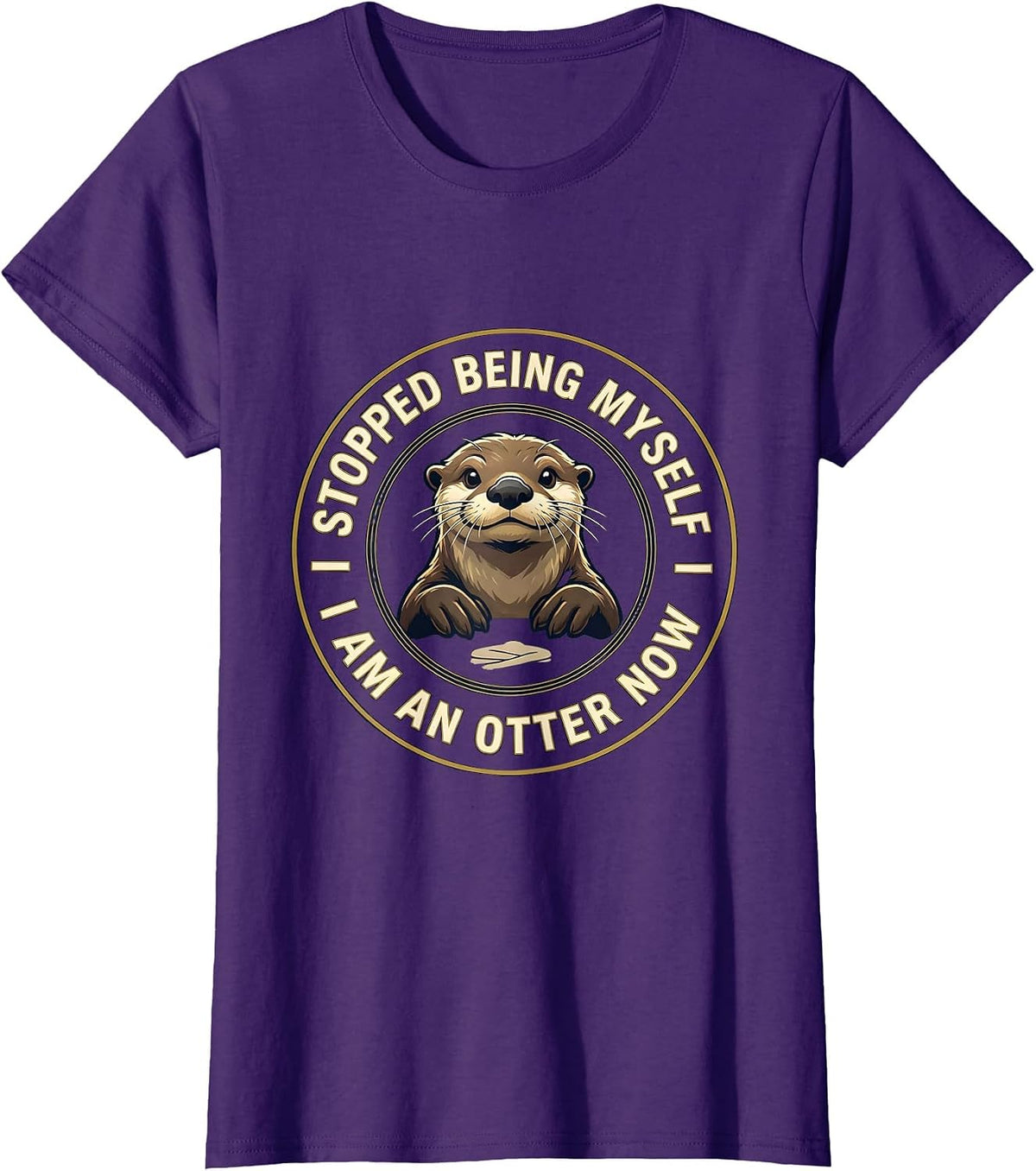 Women's I Stopped Being Myself I Am An Otter Now Animal Lover T-Shirt - Purple